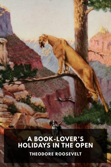 Cover of A Book-Lover’s Holidays in the Open by Theodore Roosevelt