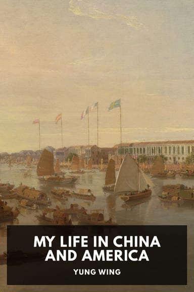 Cover of My Life in China and America by Yung Wing