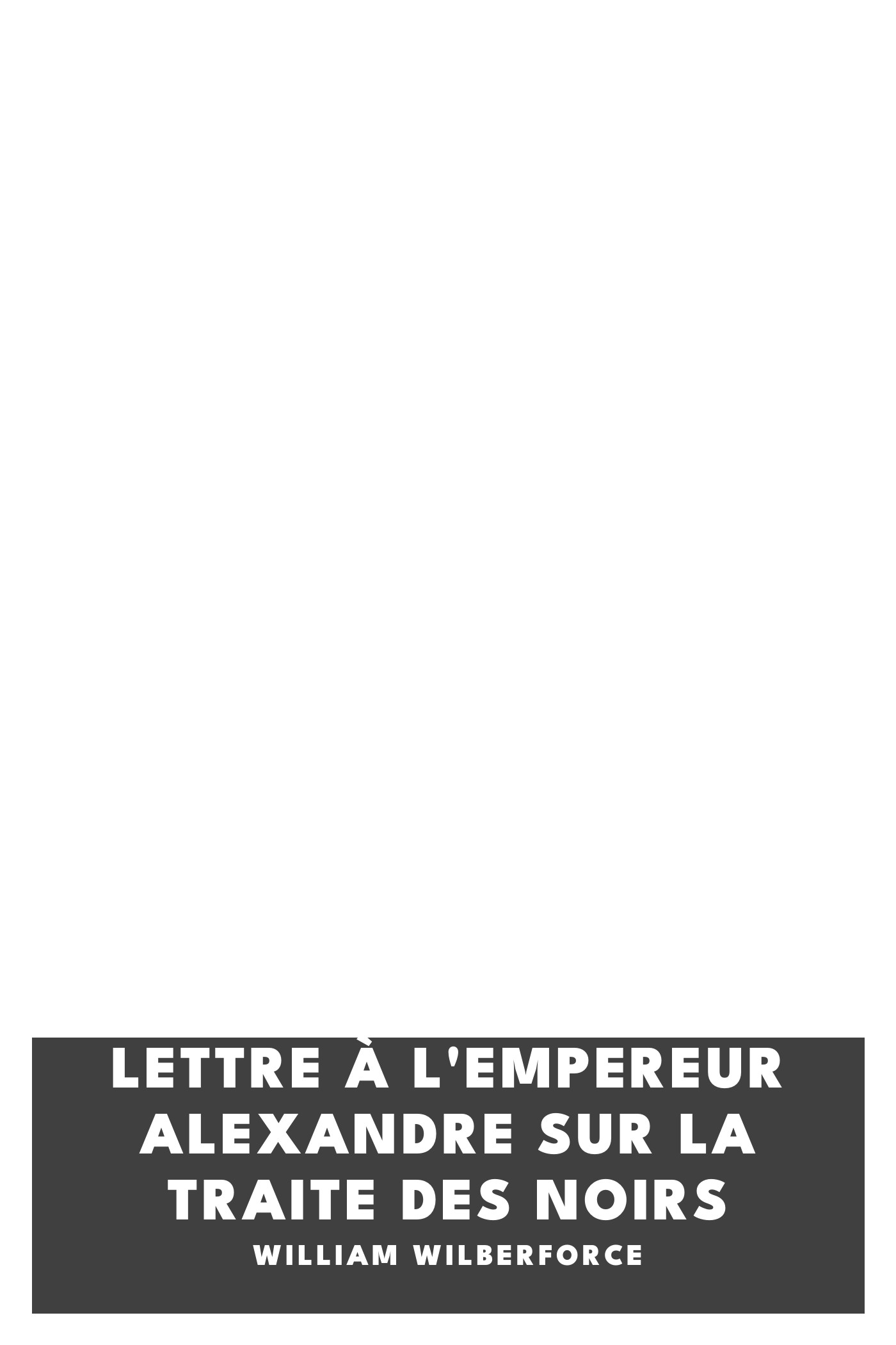 Copertina di Lettre à l'Empereur Alexandre sur la traite des noirs, di William Wilberforce