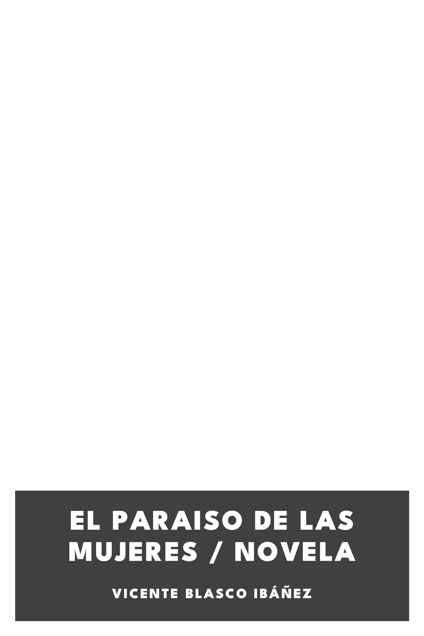 Portada de El paraiso de las mujeres / Novela, de Vicente Blasco Ibáñez