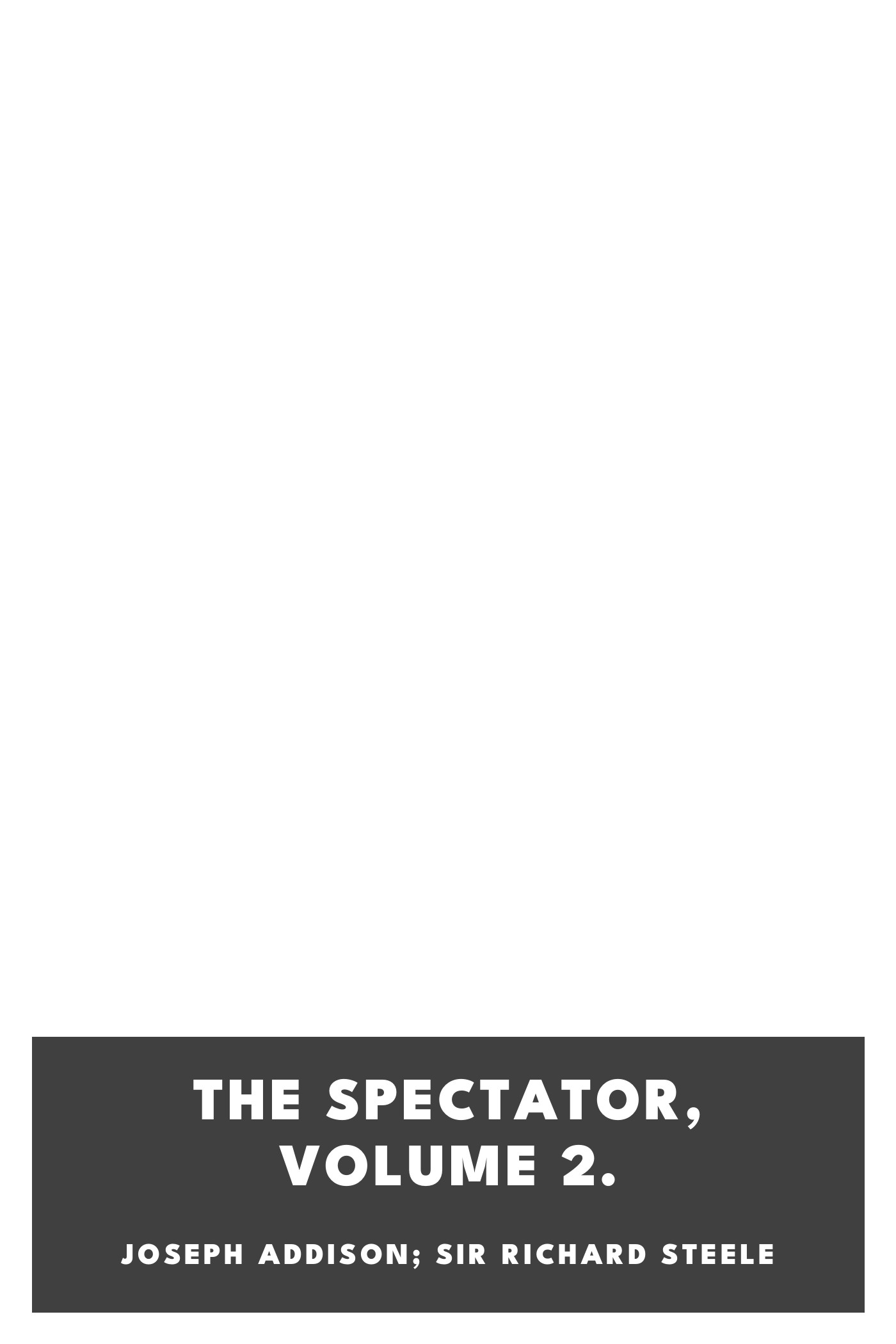 Couverture de The Spectator, Volume 2. par Joseph Addison; Sir Richard Steele