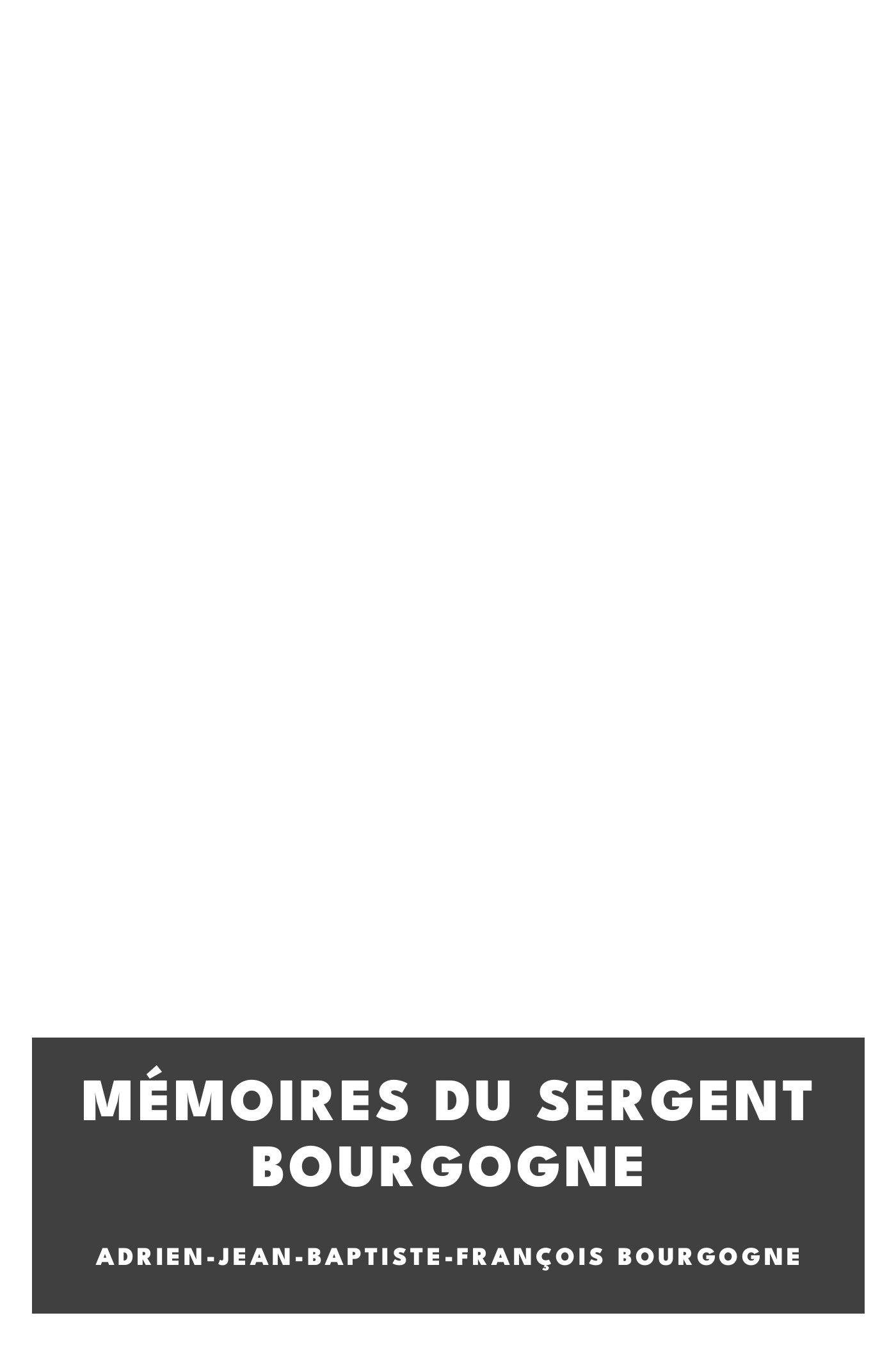 Copertina di Mémoires du sergent Bourgogne, di Adrien-Jean-Baptiste-François Bourgogne
