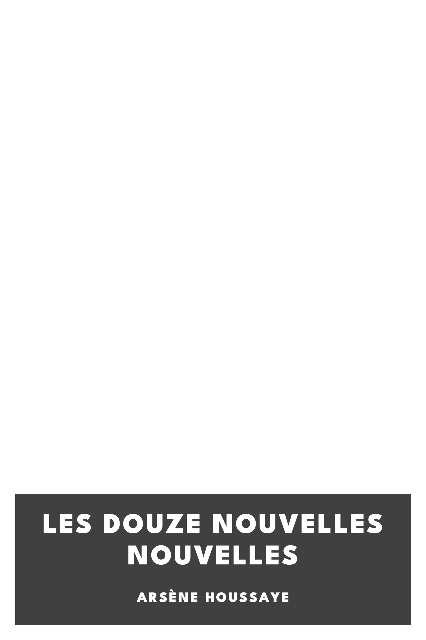 Copertina di Les douze nouvelles nouvelles, di Arsène Houssaye