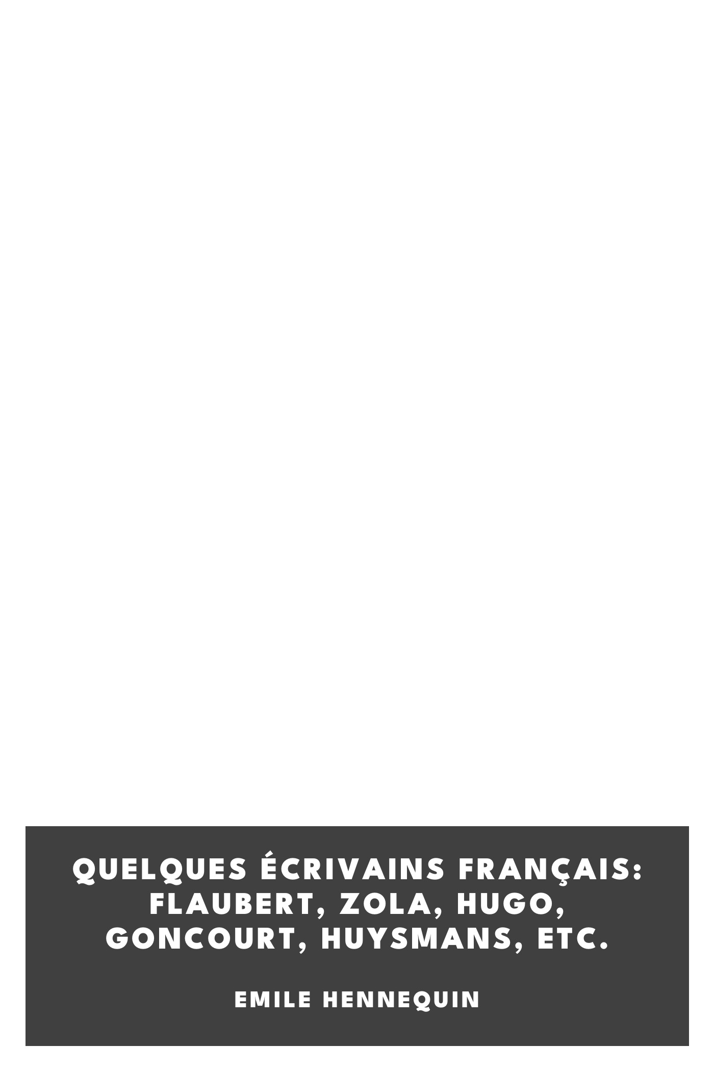 Copertina di Quelques écrivains français: Flaubert, Zola, Hugo, Goncourt, Huysmans, etc., di Emile Hennequin