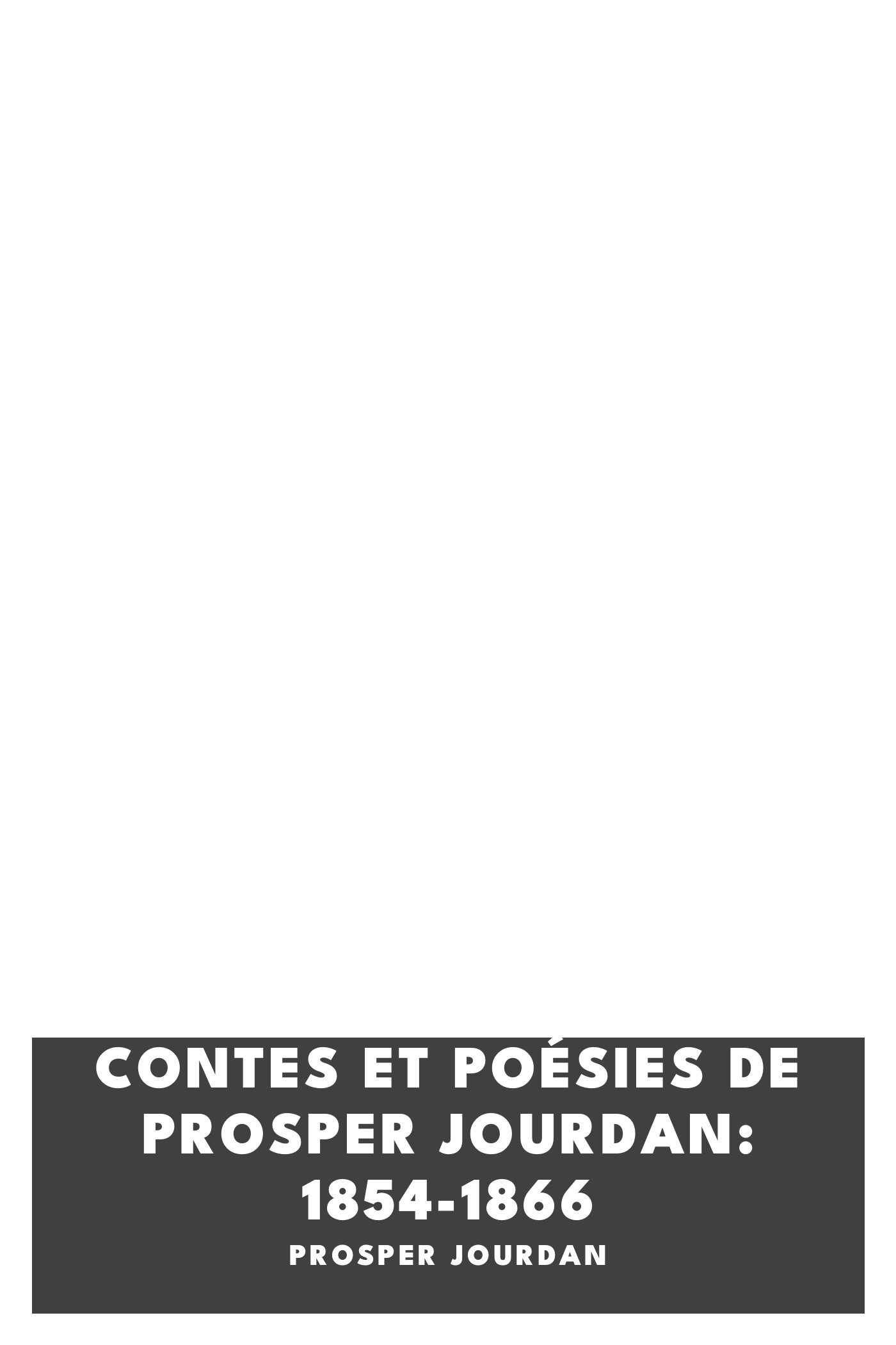 Couverture de Contes et poésies de Prosper Jourdan: 1854-1866 par Prosper Jourdan