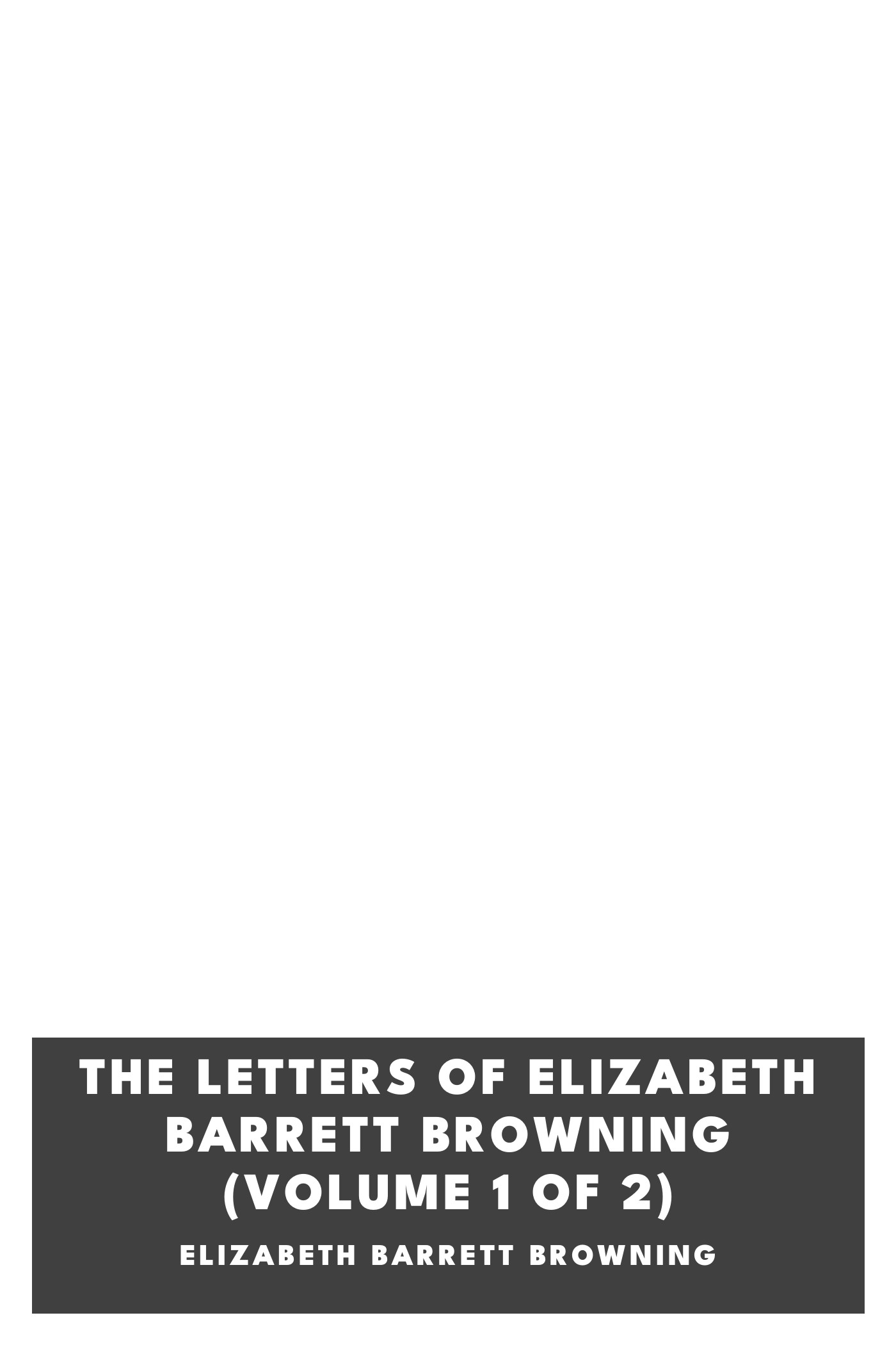 Portada de The Letters of Elizabeth Barrett Browning (Volume 1 of 2), de Elizabeth Barrett Browning