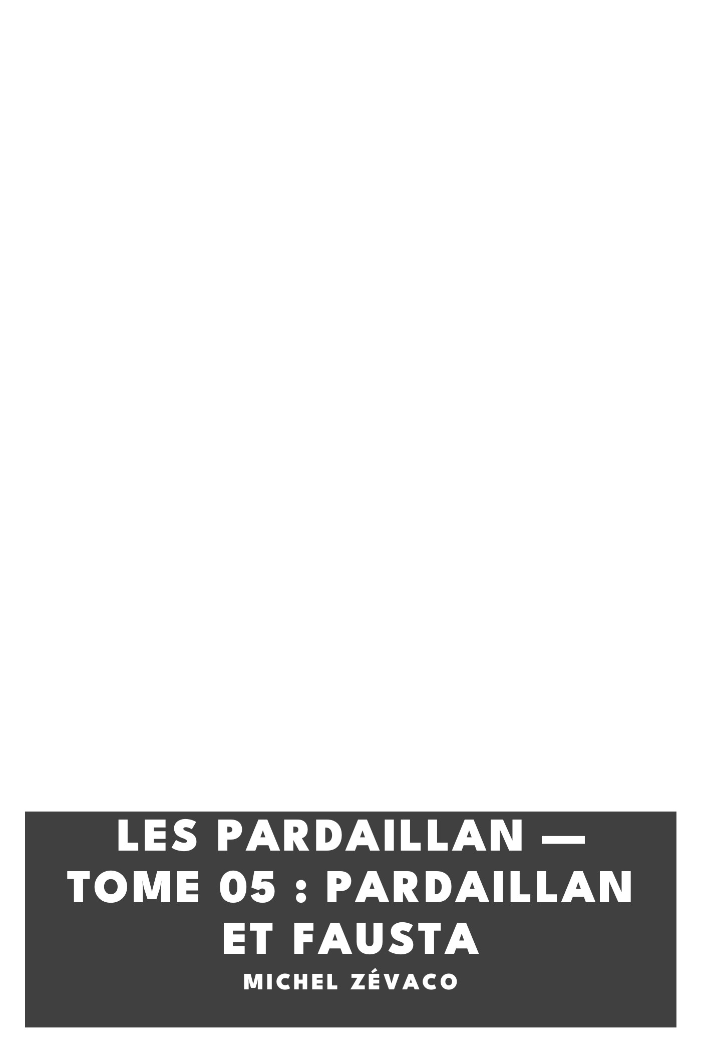 Copertina di Les Pardaillan — Tome 05 : Pardaillan et Fausta, di Michel Zévaco