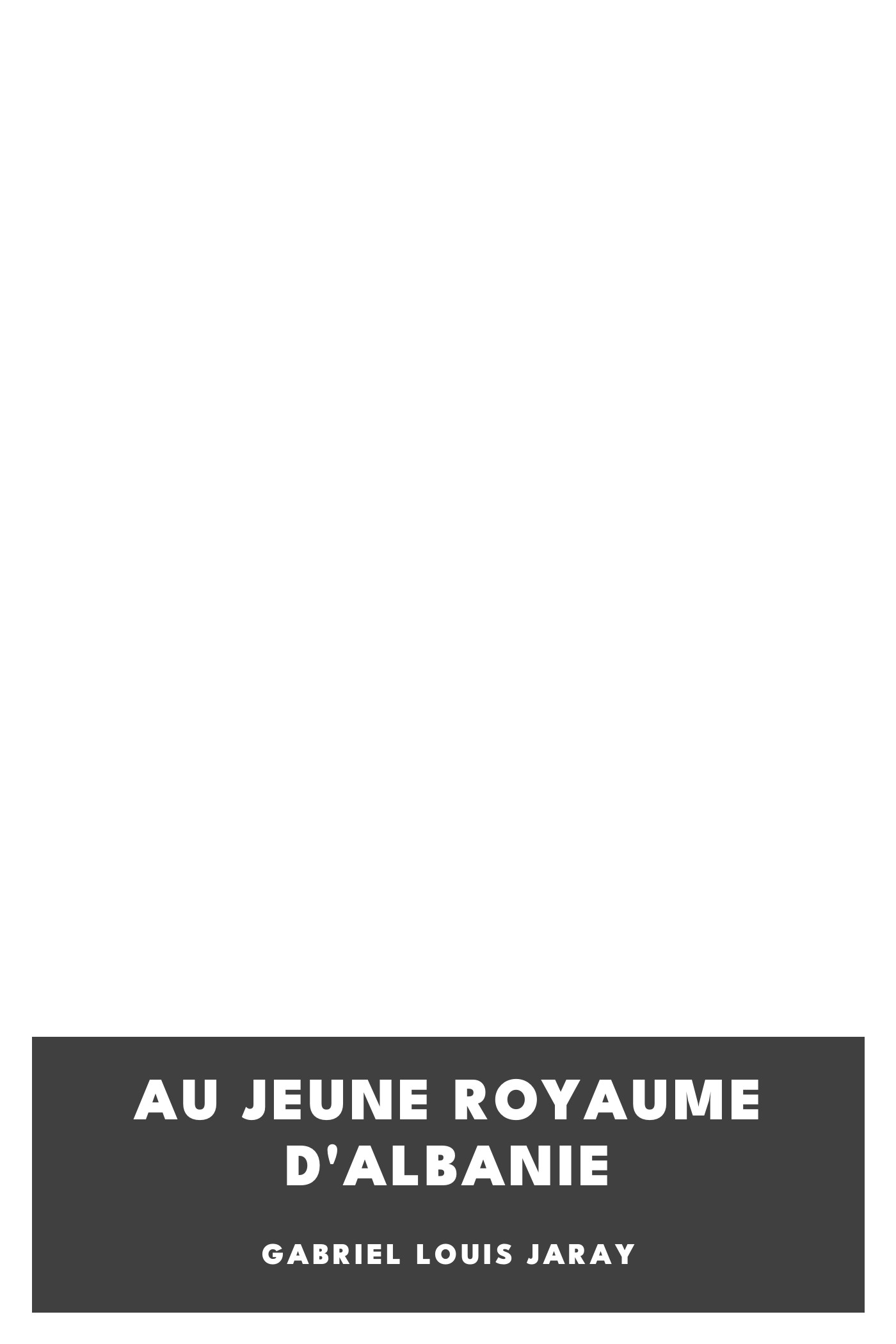 Portada de Au jeune royaume d'Albanie, de Gabriel Louis Jaray