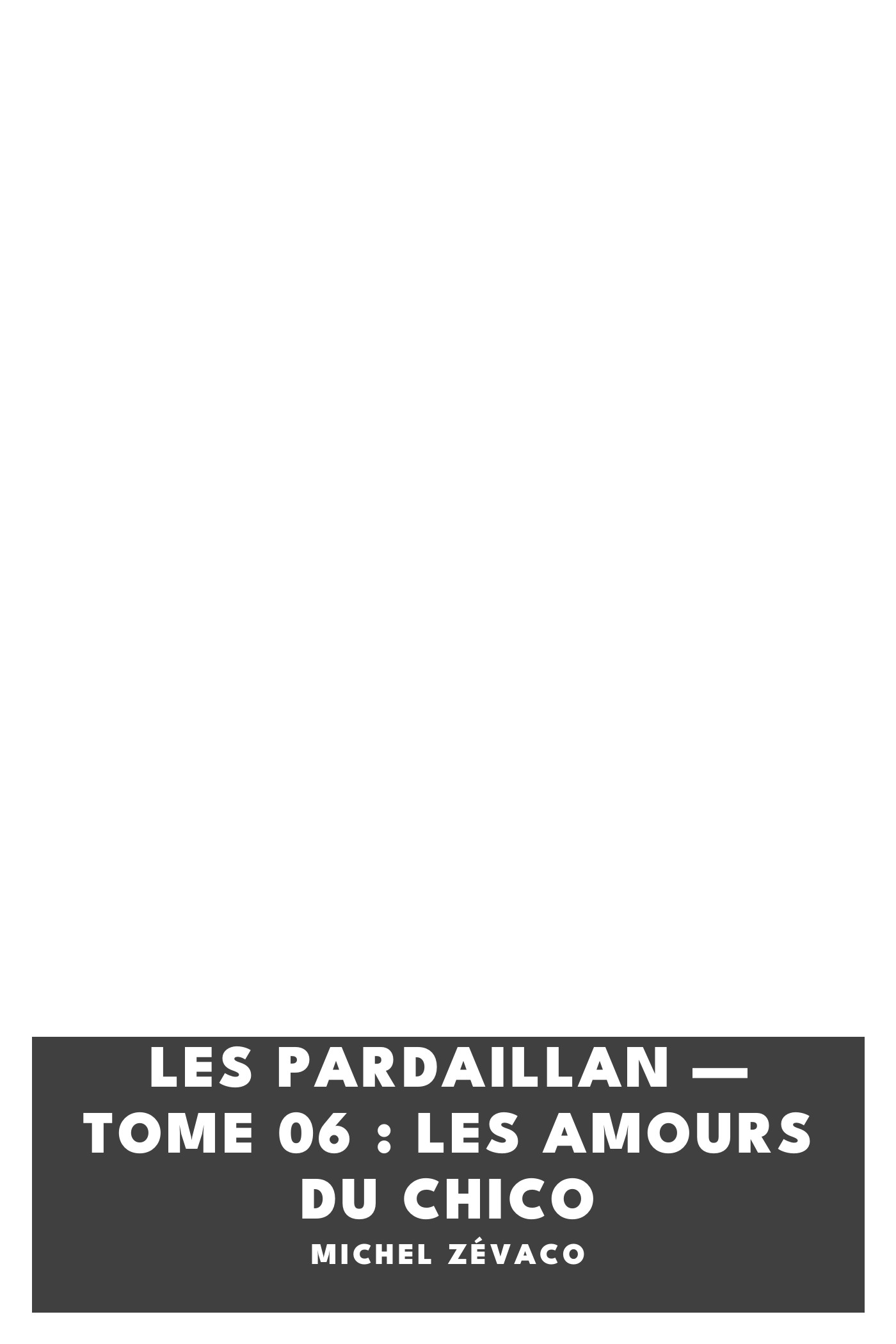 Capa de Les Pardaillan — Tome 06 : Les amours du Chico, de Michel Zévaco