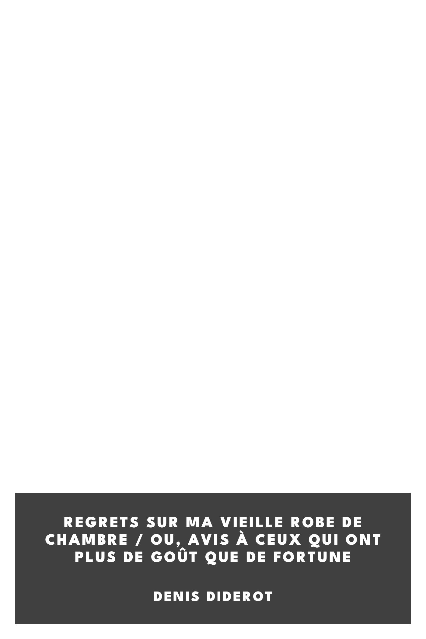 Copertina di Regrets sur ma vieille robe de chambre / Ou, avis à ceux qui ont plus de goût que de fortune, di Denis Diderot