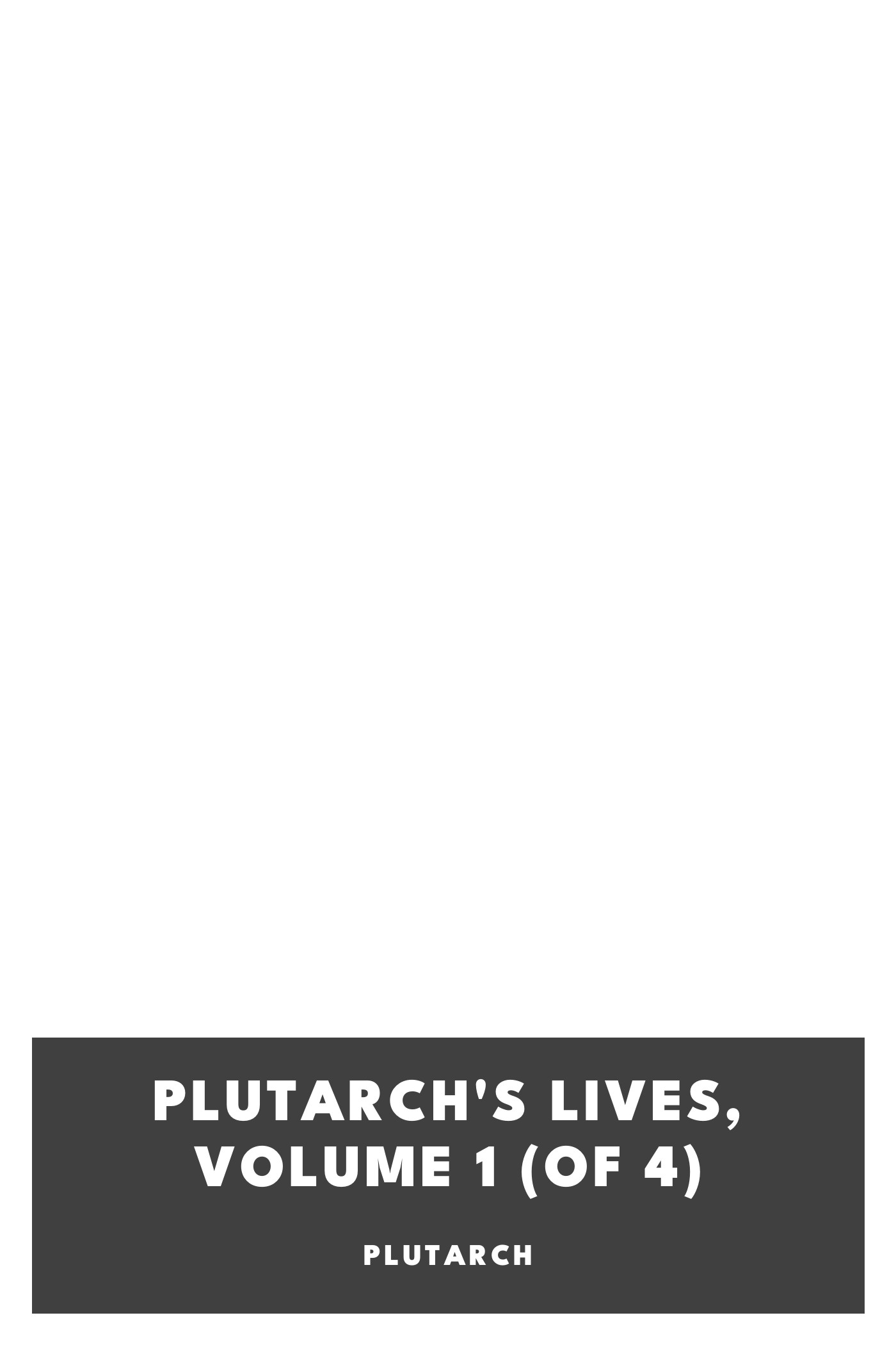 Couverture de Plutarch's Lives, Volume 1 (of 4) par Plutarch