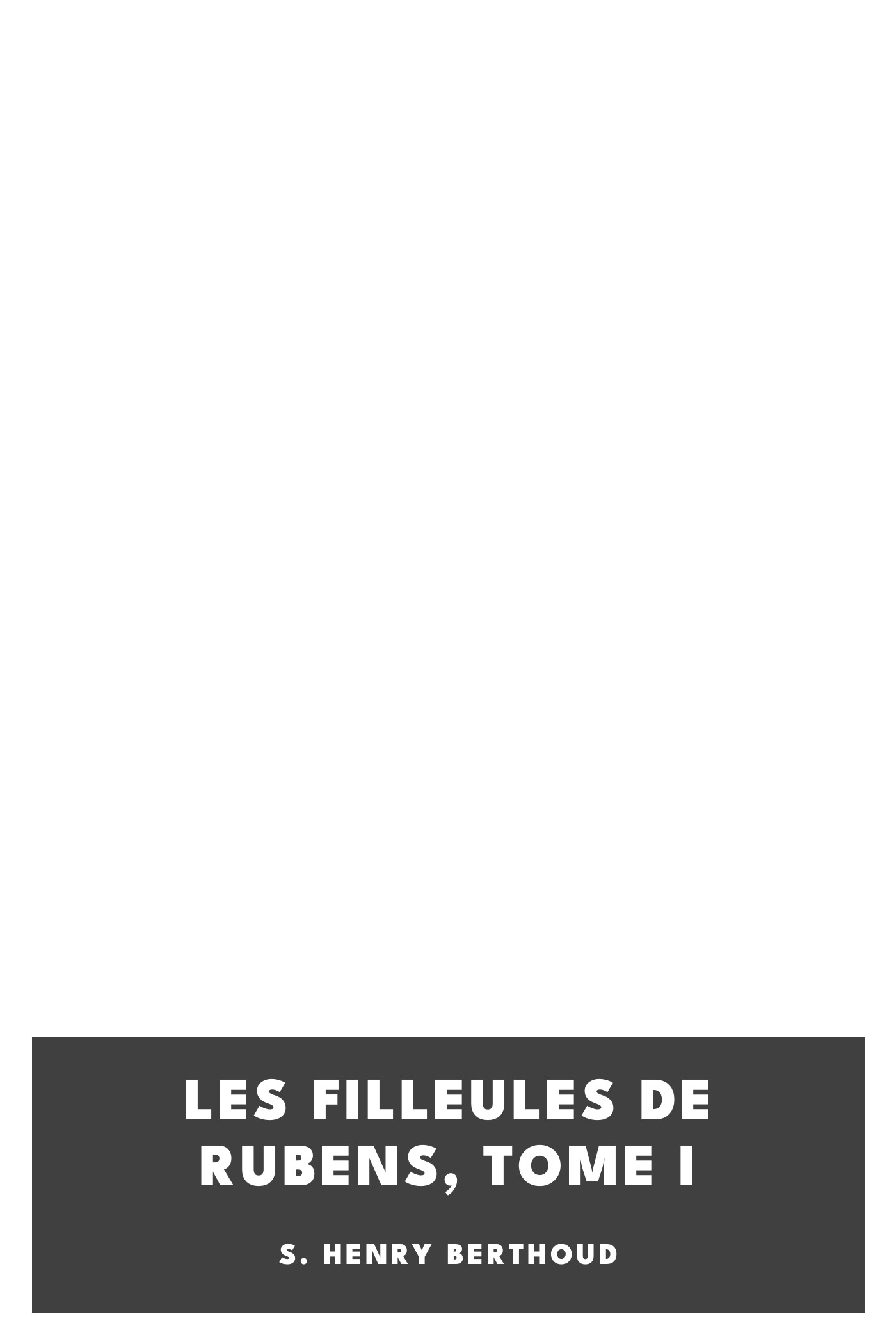 Copertina di Les Filleules de Rubens, Tome I, di S. Henry Berthoud