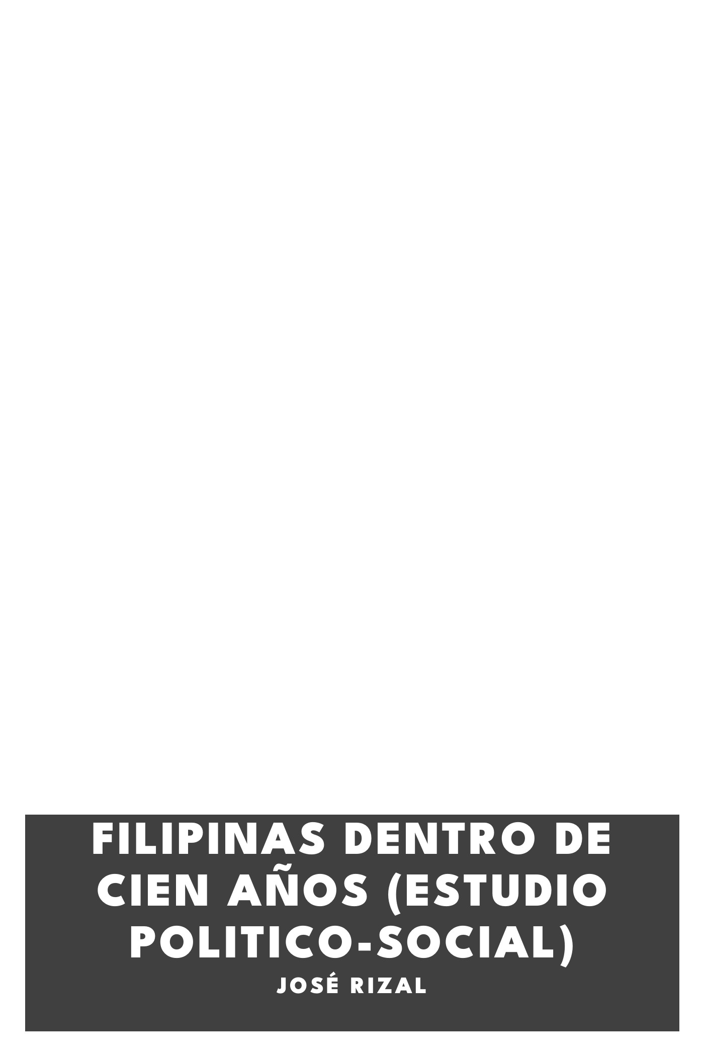 Cover of Filipinas Dentro De Cien Años (Estudio Politico-Social) by José Rizal