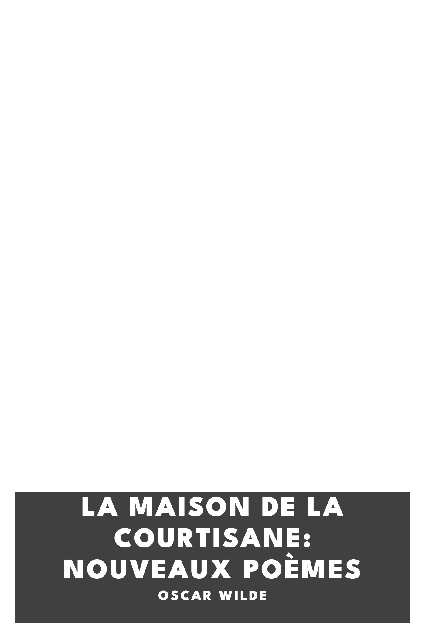 Copertina di La maison de la courtisane: Nouveaux Poèmes, di Oscar Wilde