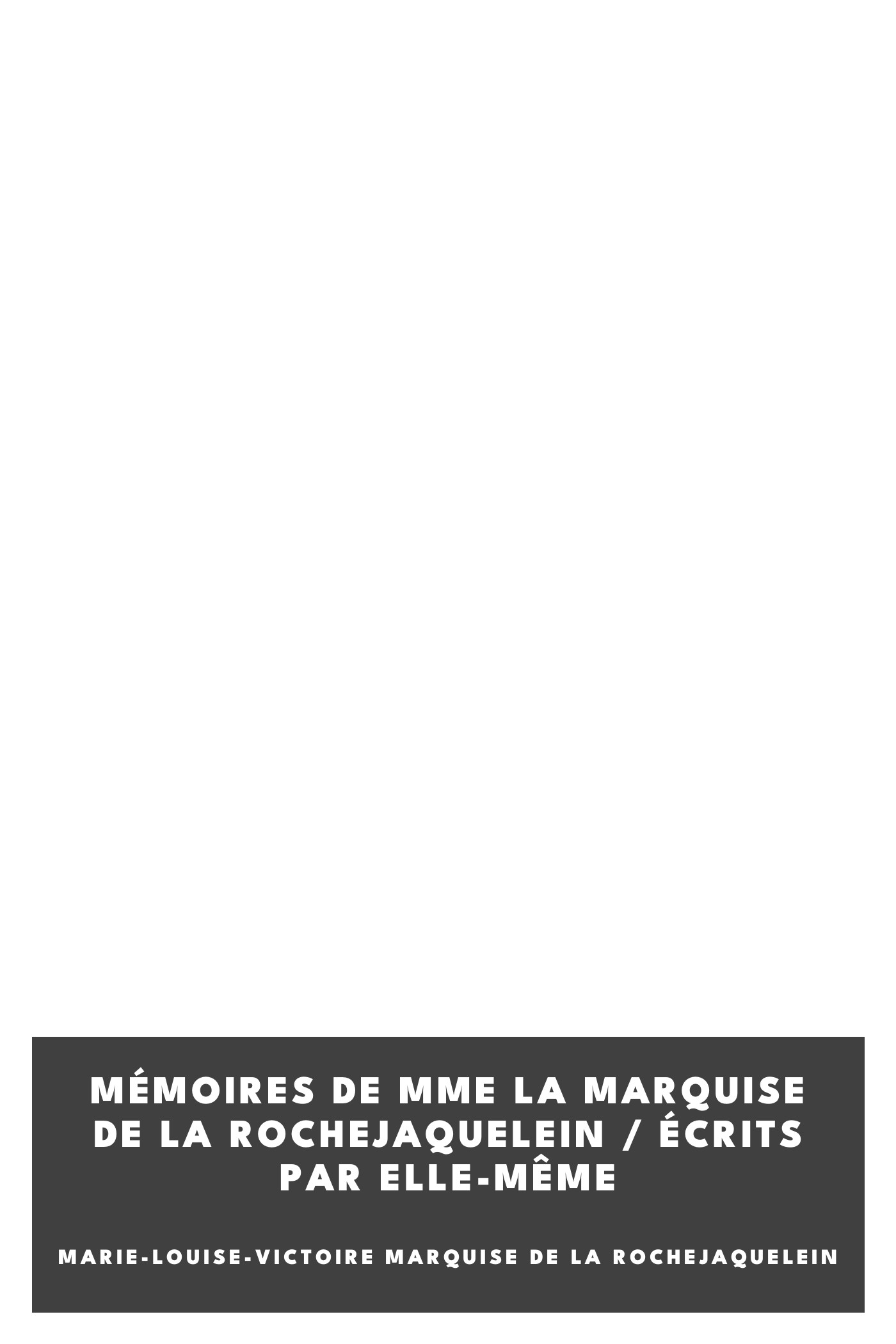 Portada de Mémoires de Mme la marquise de La Rochejaquelein / écrits par elle-même, de Marie-Louise-Victoire marquise de La Rochejaquelein