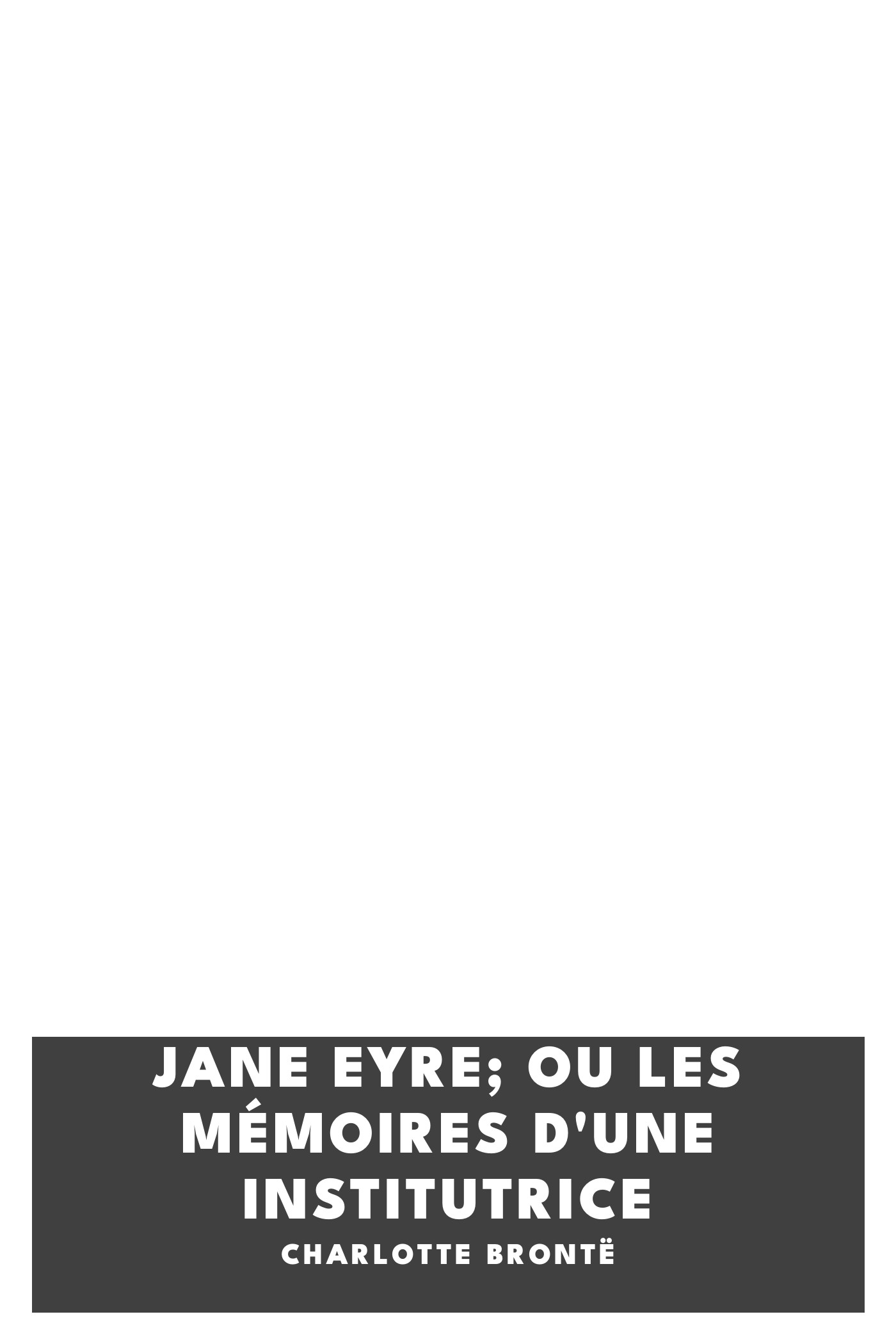 Operculum “Jane Eyre; ou Les mémoires d'une institutrice”, auctore Charlotte Brontë