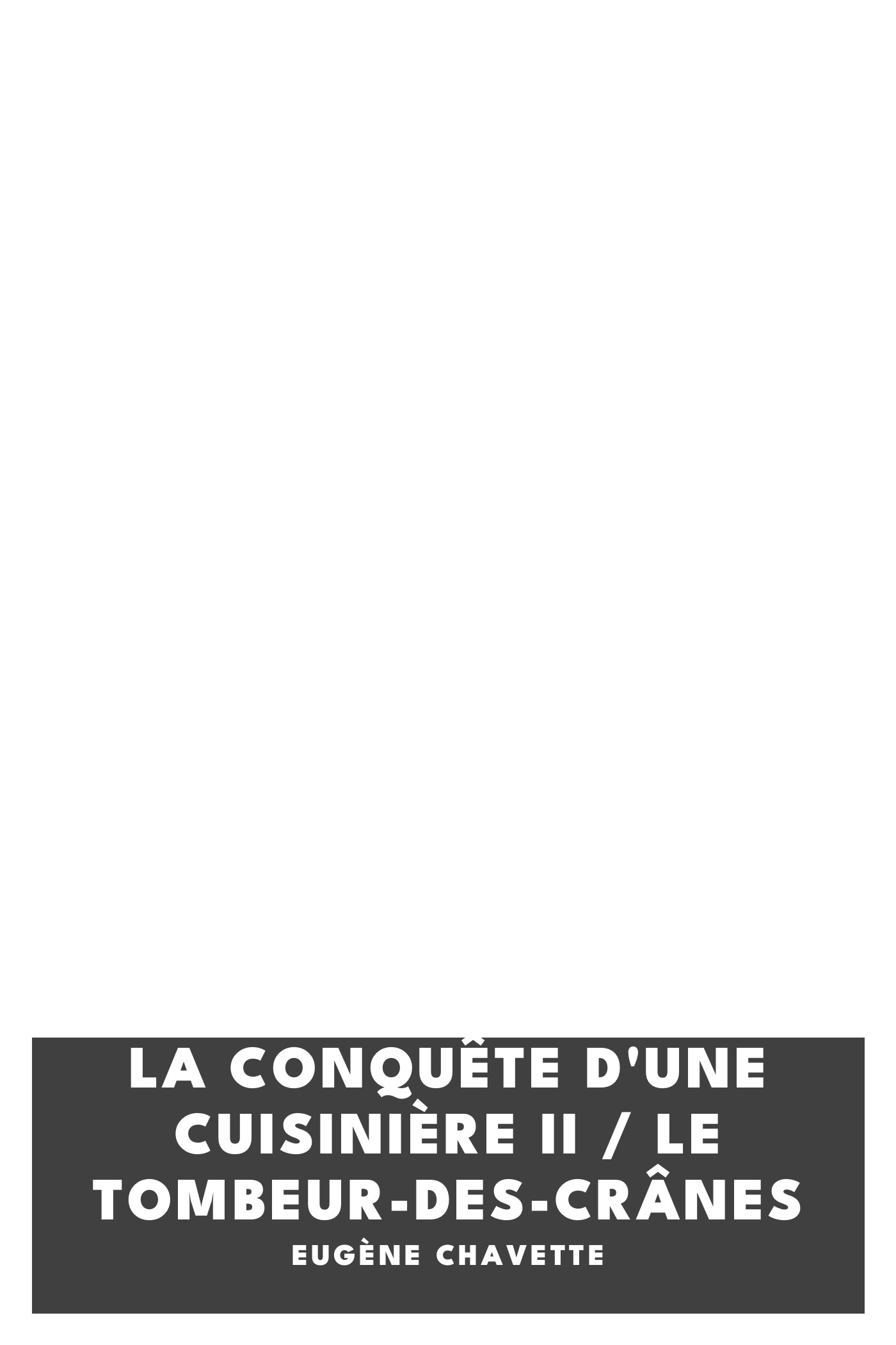 Copertina di La conquête d'une cuisinière II / Le tombeur-des-crânes, di Eugène Chavette