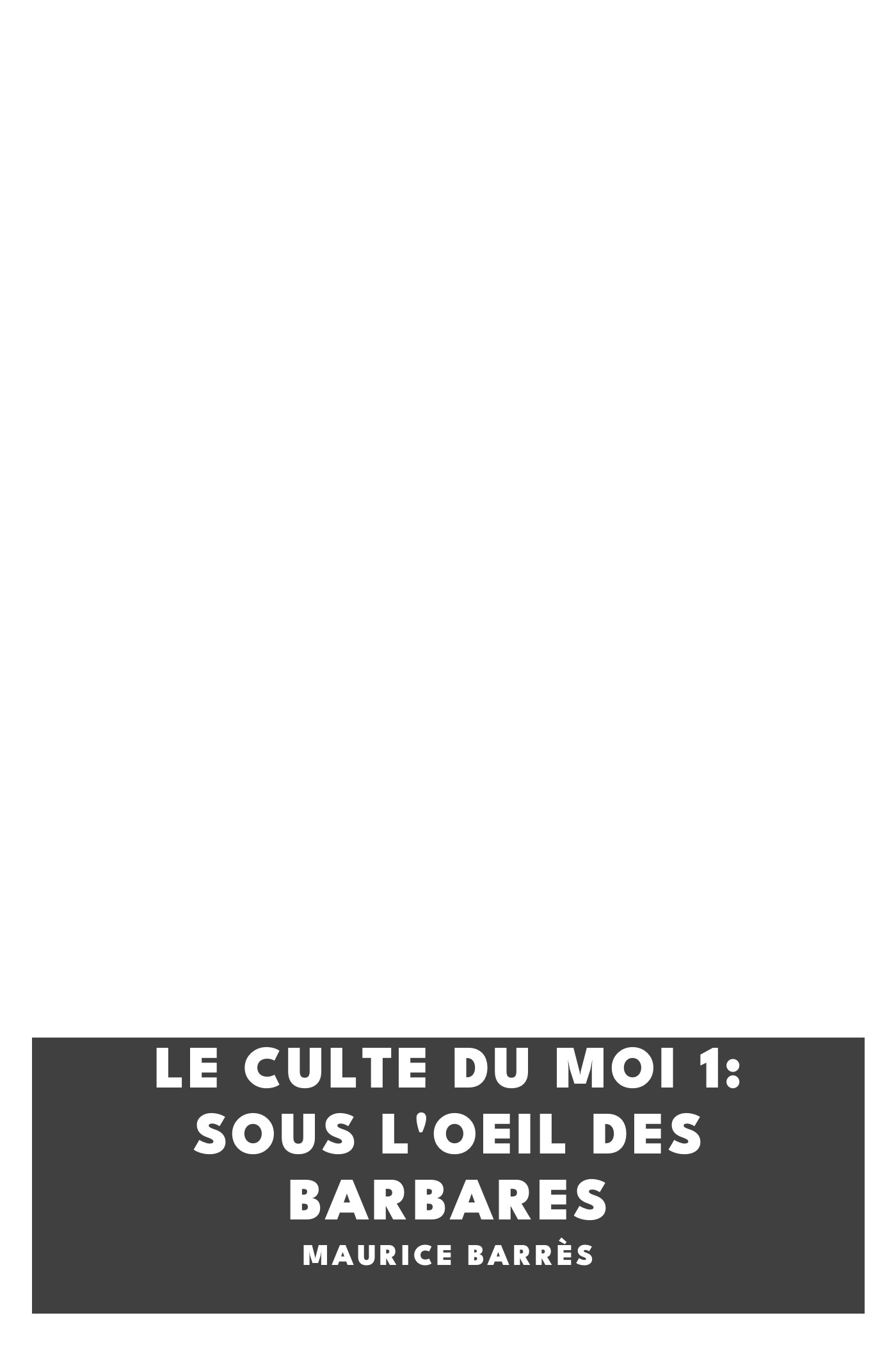 Copertina di Le culte du moi 1: Sous l'oeil des barbares, di Maurice Barrès