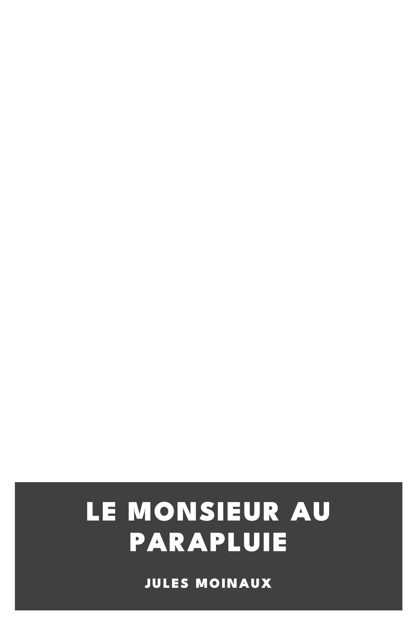 Copertina di Le monsieur au parapluie, di Jules Moinaux