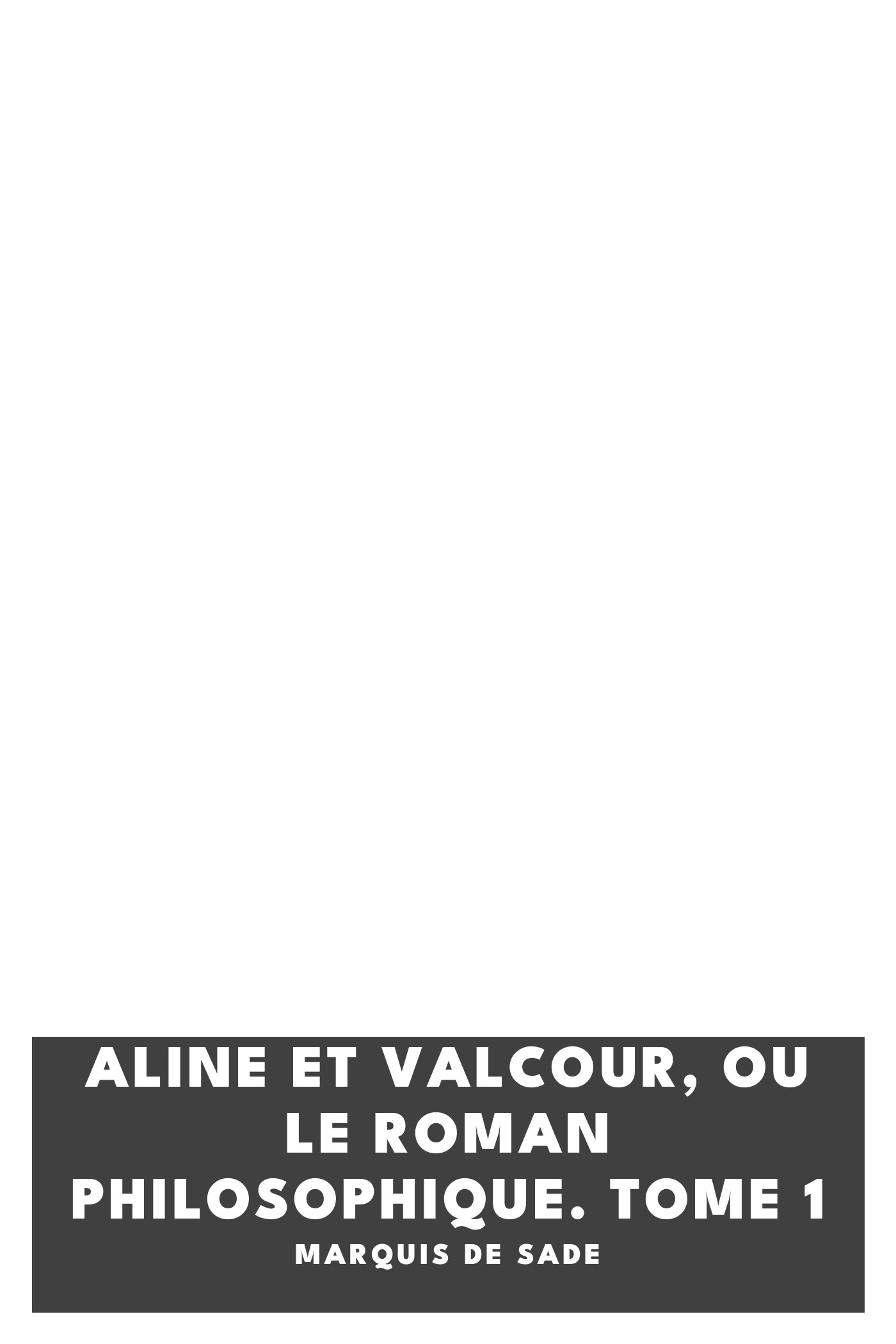 Portada de Aline et Valcour, ou Le Roman Philosophique. Tome 1, de marquis de Sade