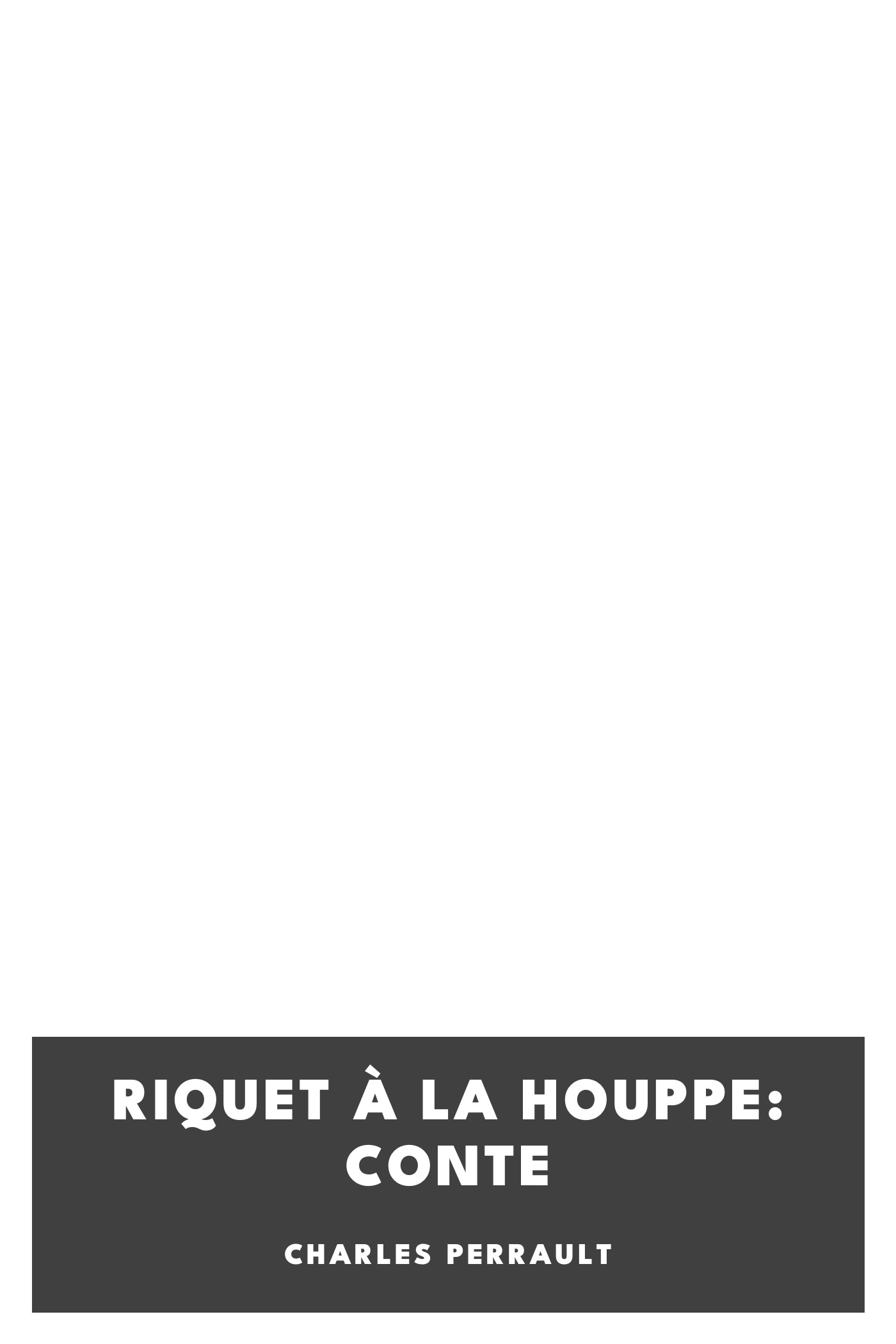 Copertina di Riquet à la Houppe: Conte, di Charles Perrault