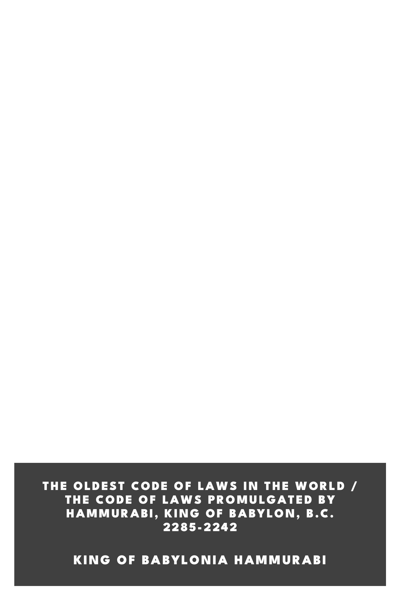 Portada de The Oldest Code of Laws in the World / The code of laws promulgated by Hammurabi, King of Babylon, B.C. 2285-2242, de King of Babylonia Hammurabi