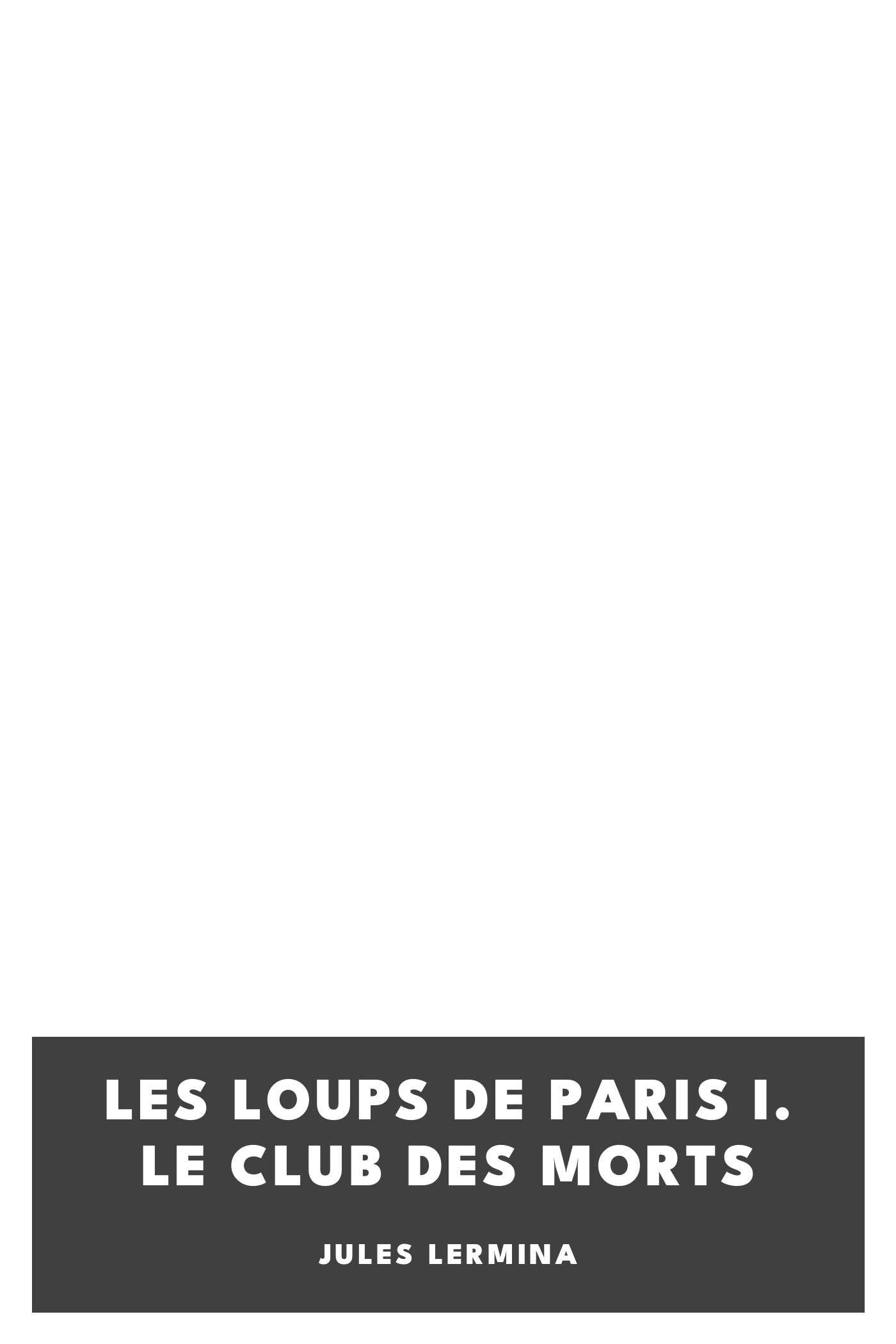 Portada de Les loups de Paris I. Le club des morts, de Jules Lermina