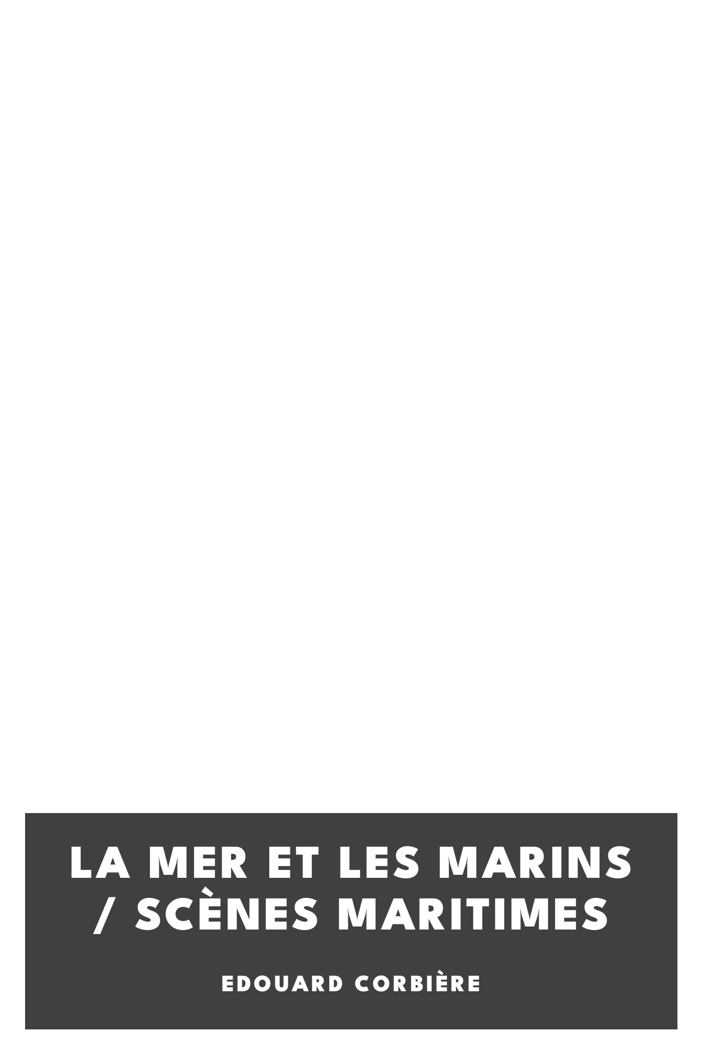 Copertina di La mer et les marins / Scènes maritimes, di Edouard Corbière