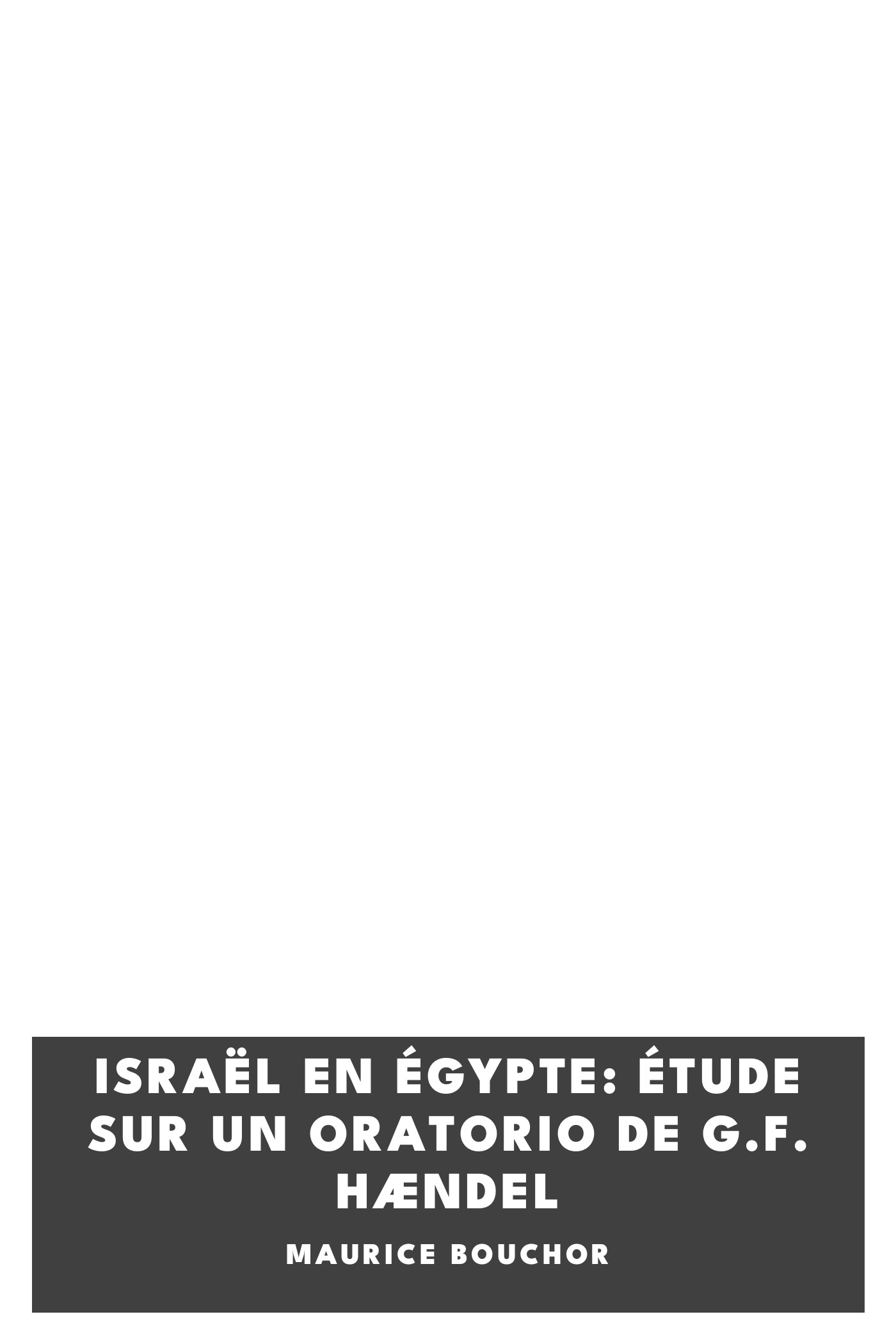 Copertina di Israël en Égypte: Étude sur un oratorio de G.F. Hændel, di Maurice Bouchor