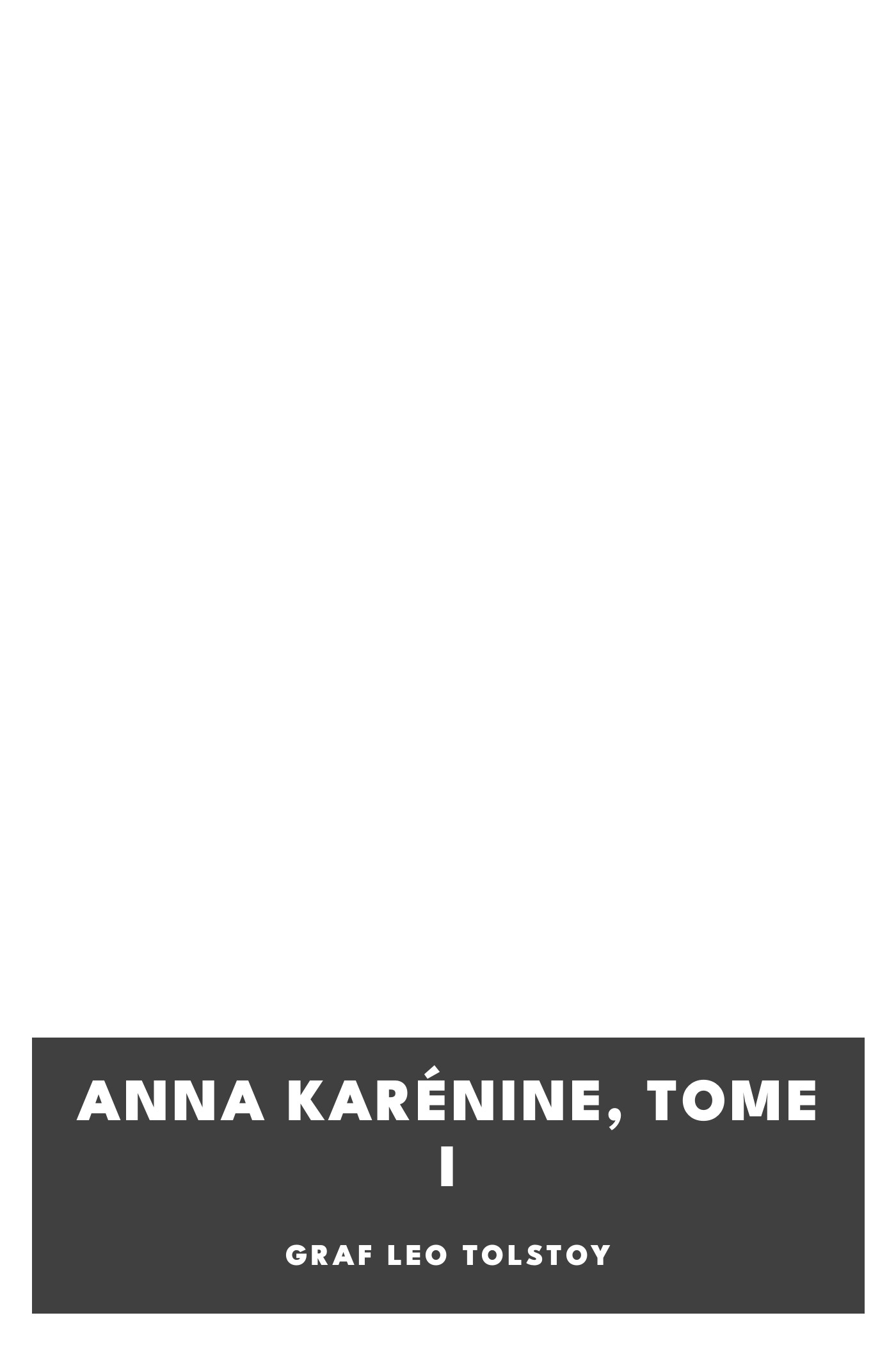 Operculum “Anna Karénine, Tome I”, auctore graf Leo Tolstoy