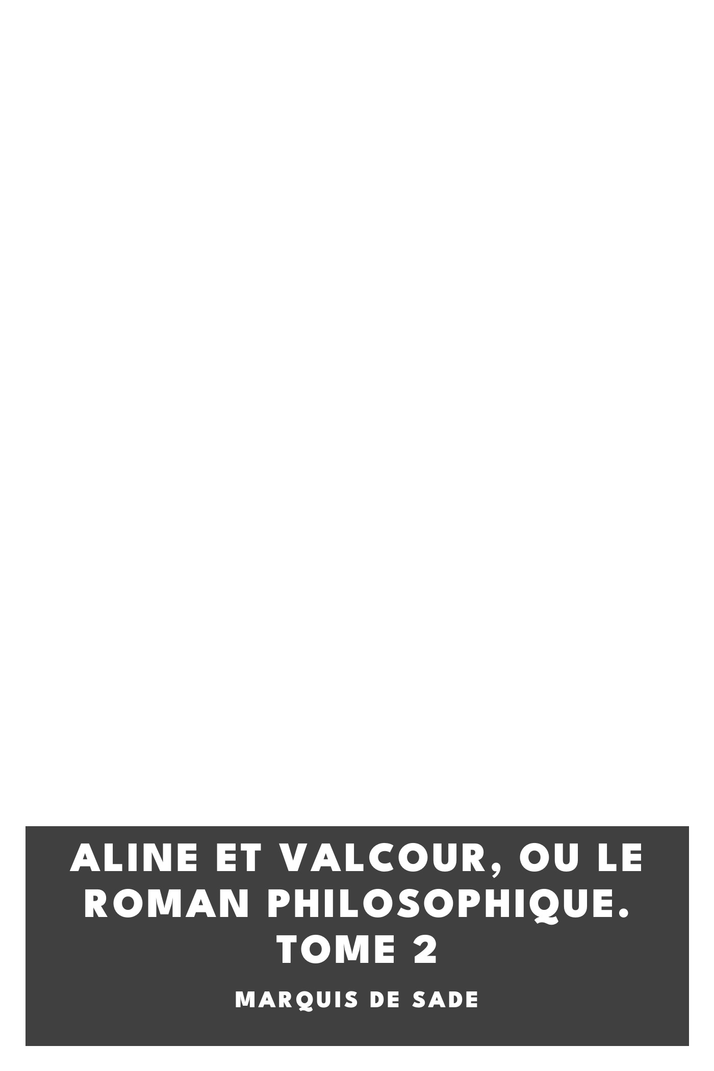 Copertina di Aline et Valcour, ou Le Roman Philosophique. Tome 2, di marquis de Sade