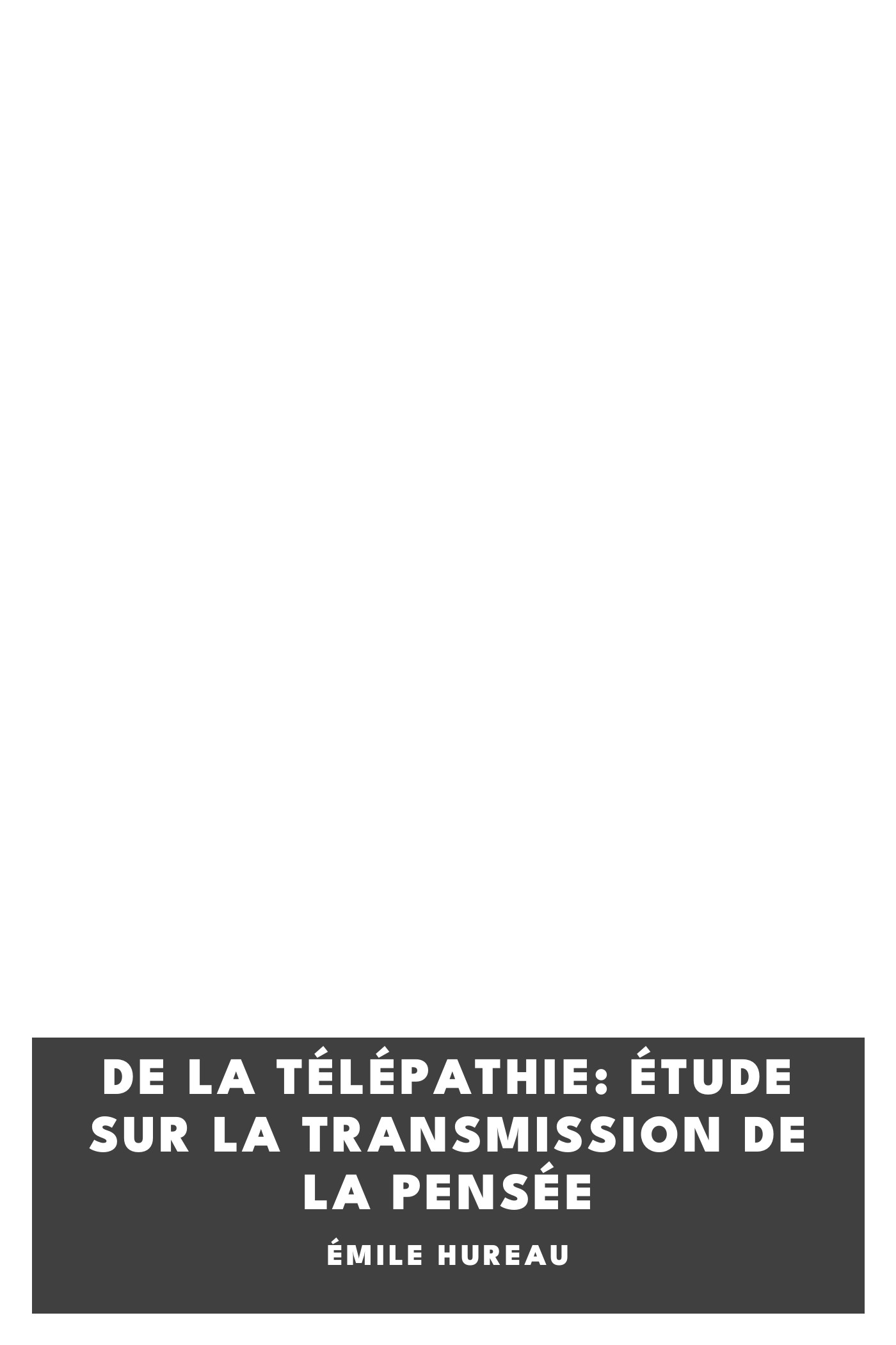 Couverture de De la télépathie: Étude sur la transmission de la pensée par Émile Hureau