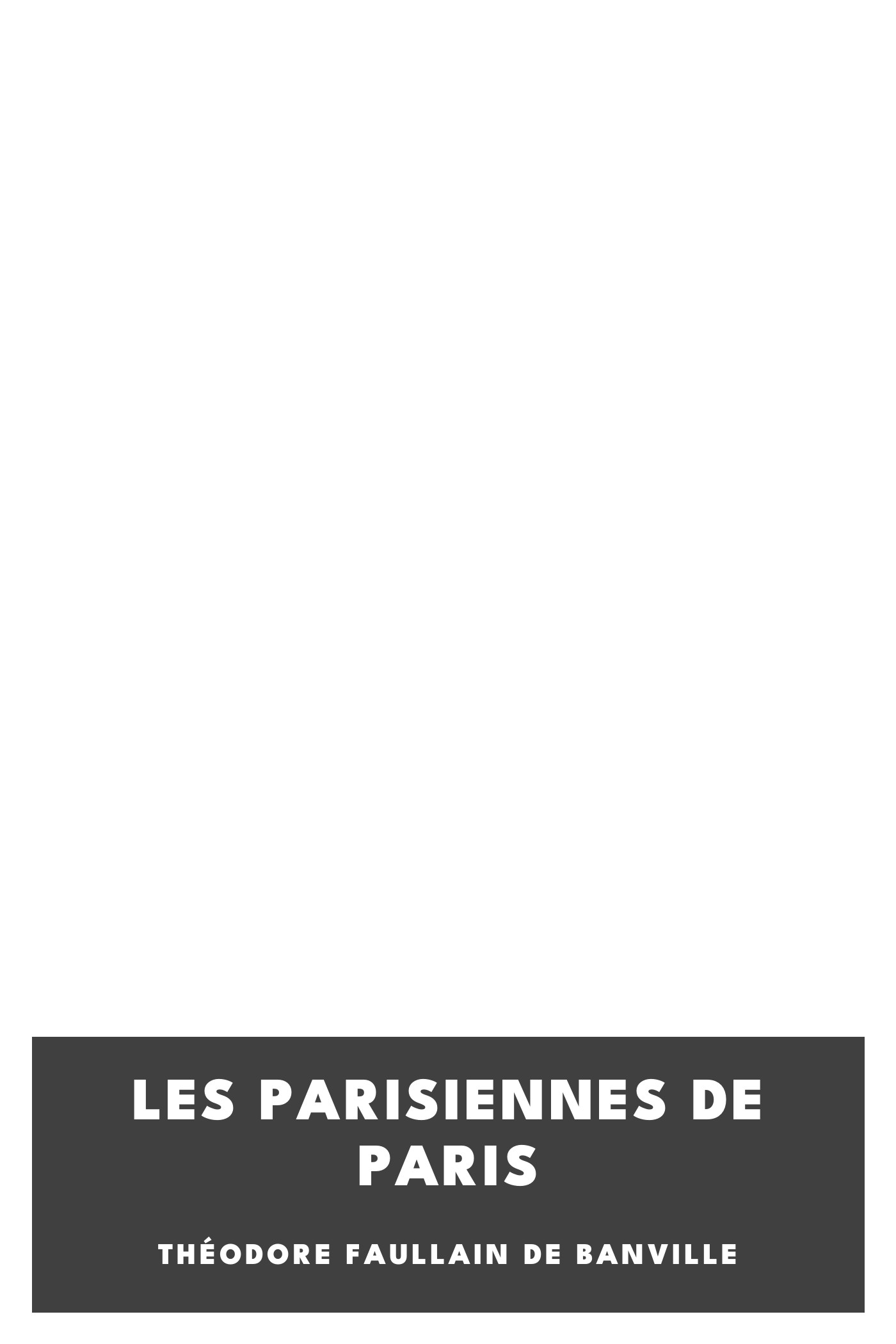 Copertina di Les parisiennes de Paris, di Théodore Faullain de Banville