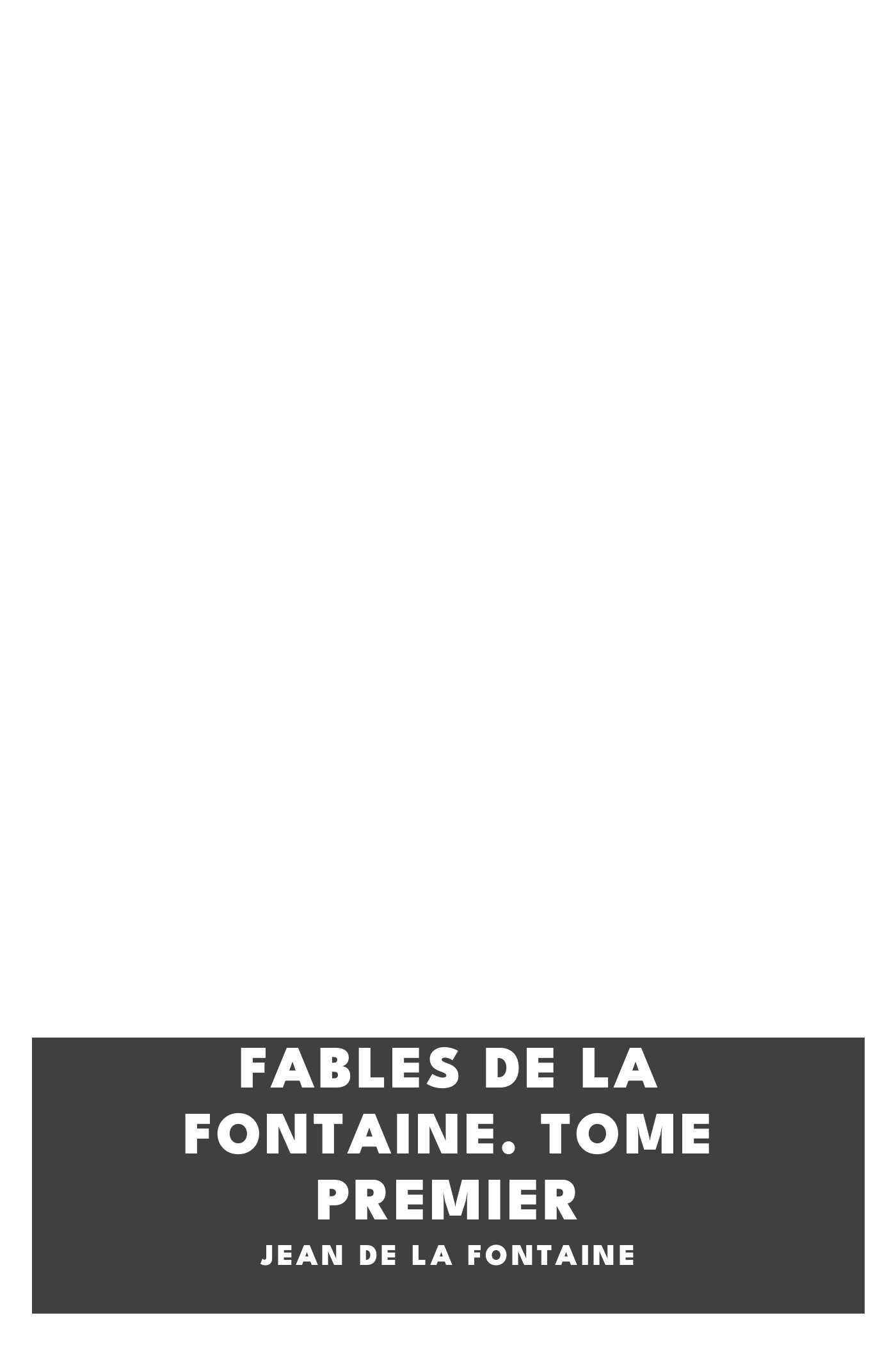Copertina di Fables de La Fontaine. Tome Premier, di Jean de La Fontaine