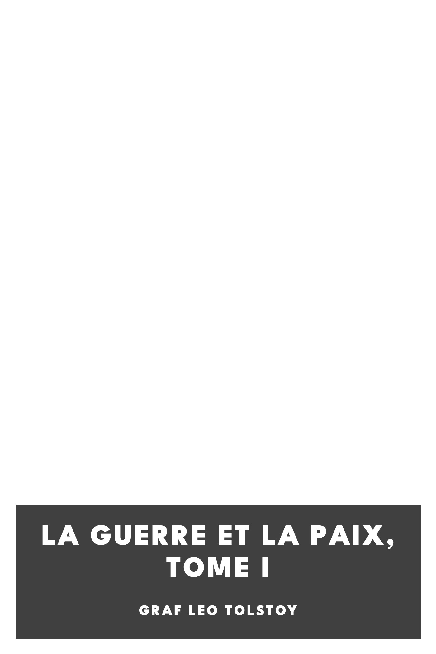 Portada de La guerre et la paix, Tome I, de graf Leo Tolstoy