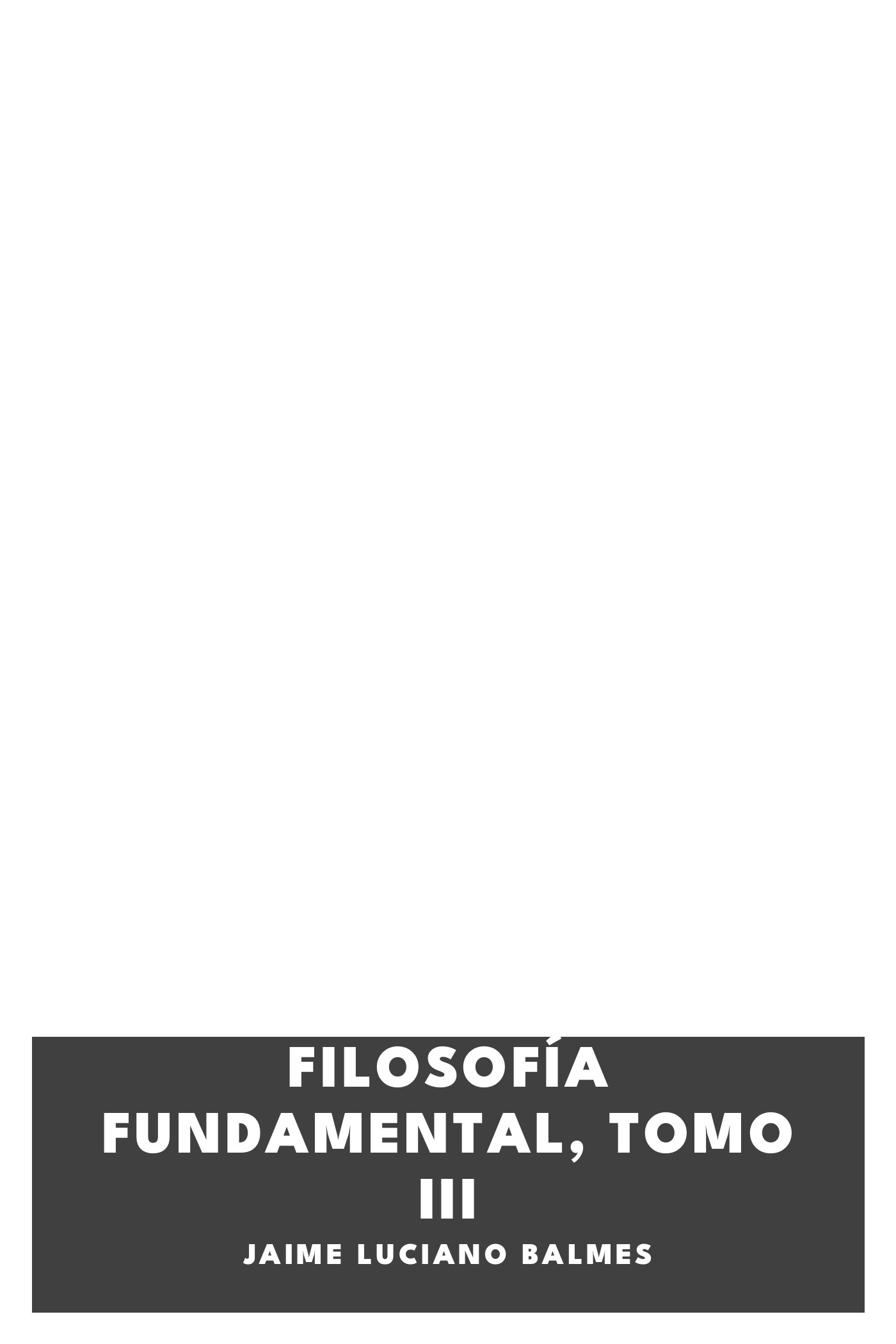 Portada de Filosofía Fundamental, Tomo III, de Jaime Luciano Balmes