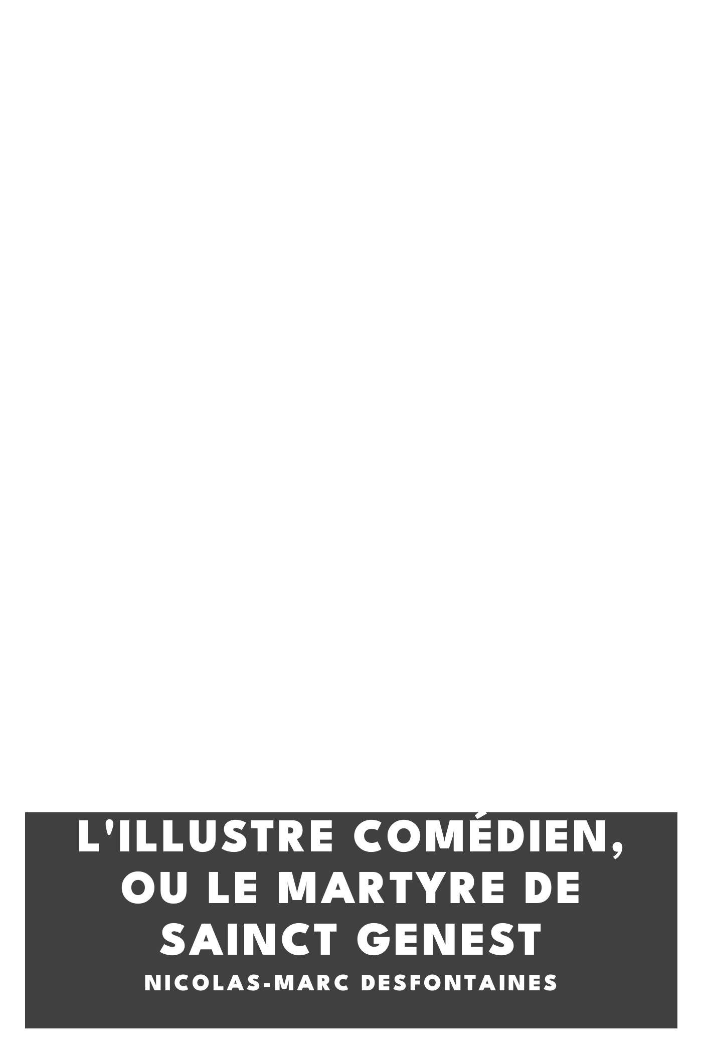 Copertina di L'illustre comédien, ou Le martyre de Sainct Genest, di Nicolas-Marc Desfontaines