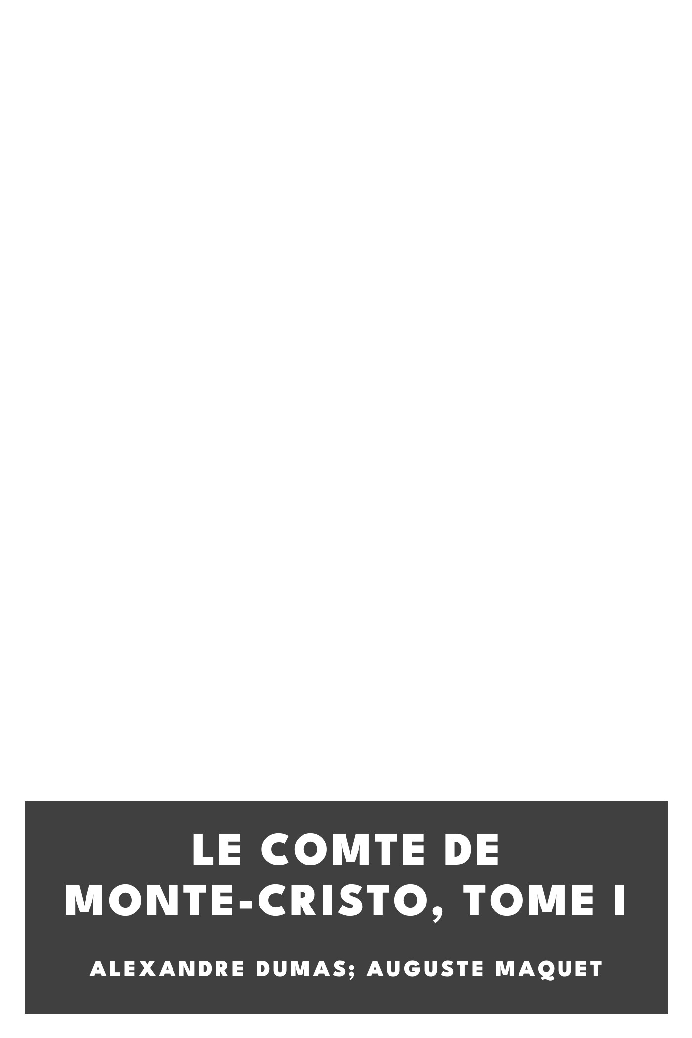 Cover of Le comte de Monte-Cristo, Tome I by Alexandre Dumas; Auguste Maquet