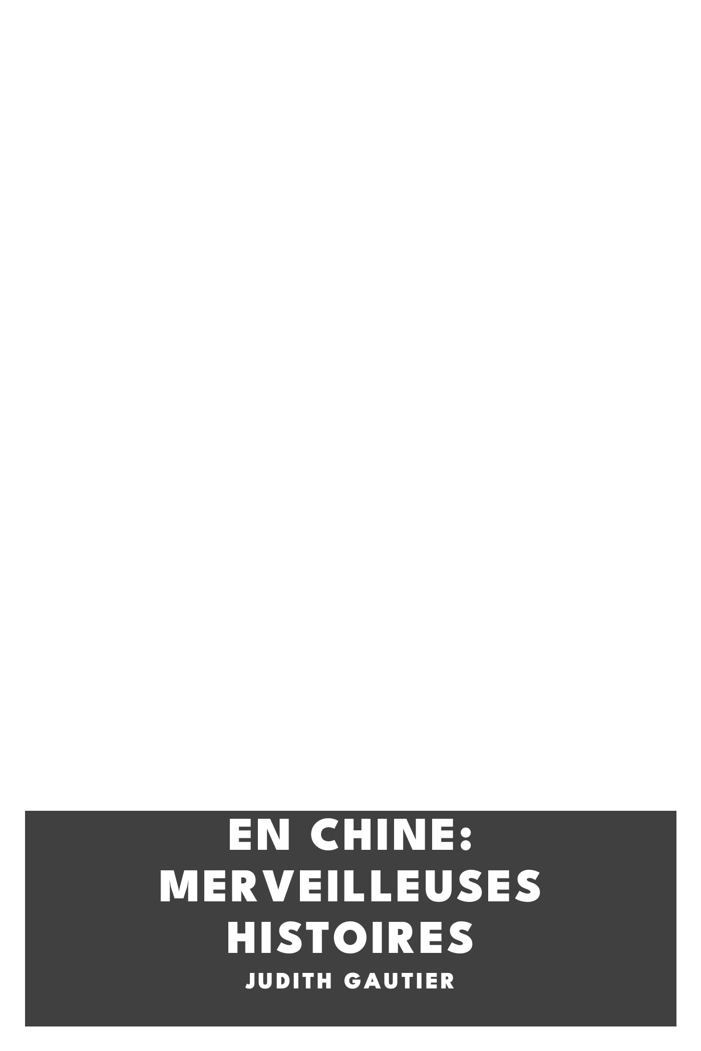 Operculum “En chine: Merveilleuses histoires”, auctore Judith Gautier