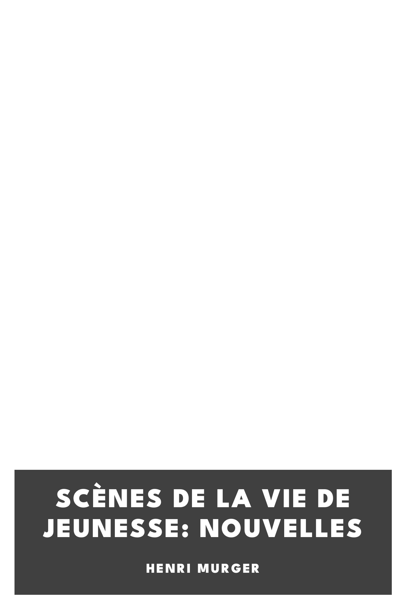 Copertina di Scènes de la vie de jeunesse: Nouvelles, di Henri Murger