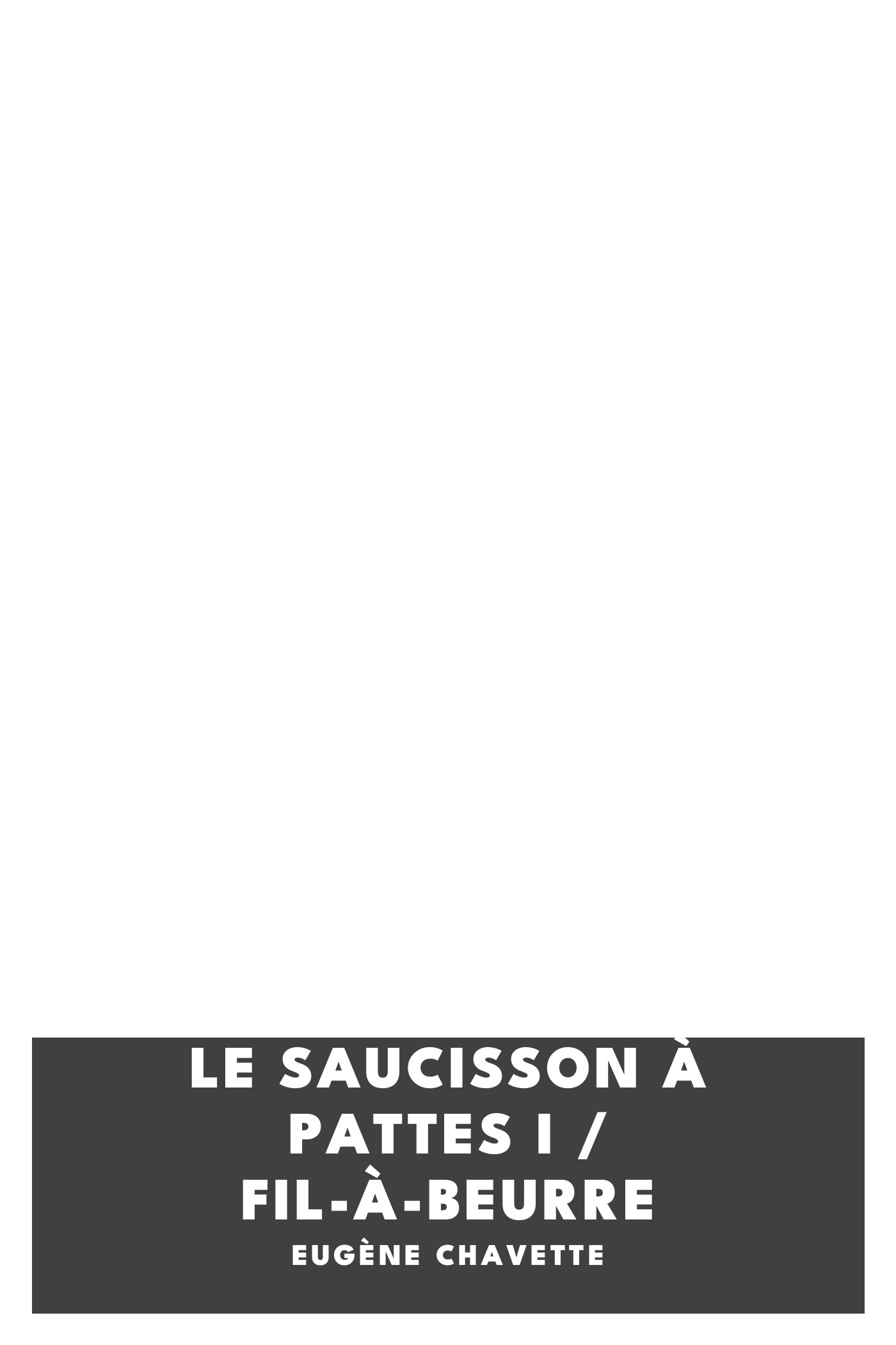 Copertina di Le saucisson à pattes I / Fil-à-beurre, di Eugène Chavette