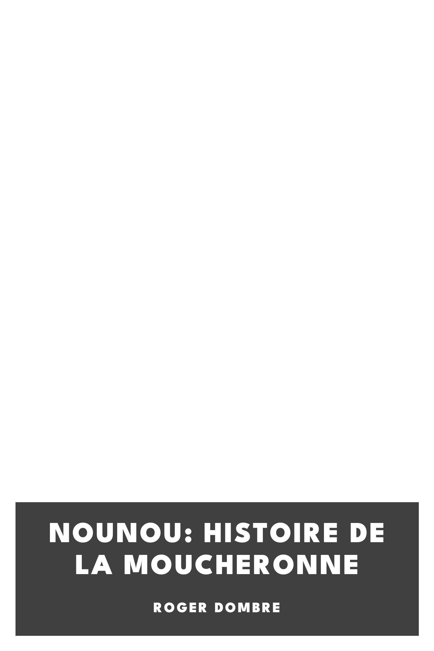 Copertina di Nounou: Histoire de la Moucheronne, di Roger Dombre