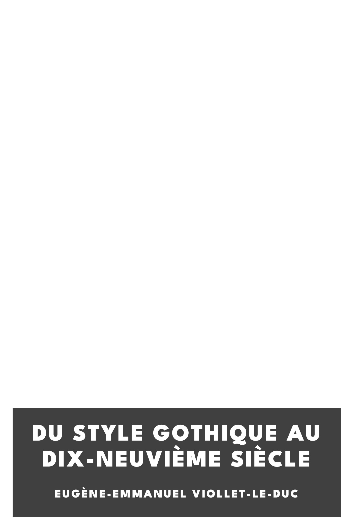 Copertina di Du style gothique au dix-neuvième siècle, di Eugène-Emmanuel Viollet-le-Duc