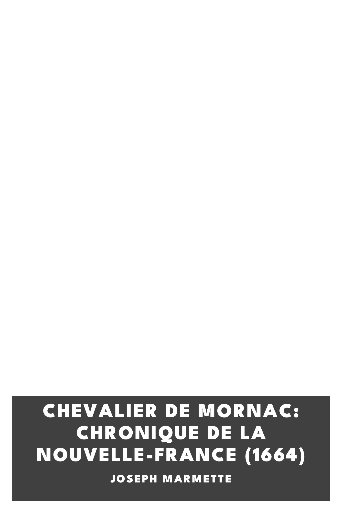 Copertina di Chevalier de Mornac: Chronique de la Nouvelle-France (1664), di Joseph Marmette