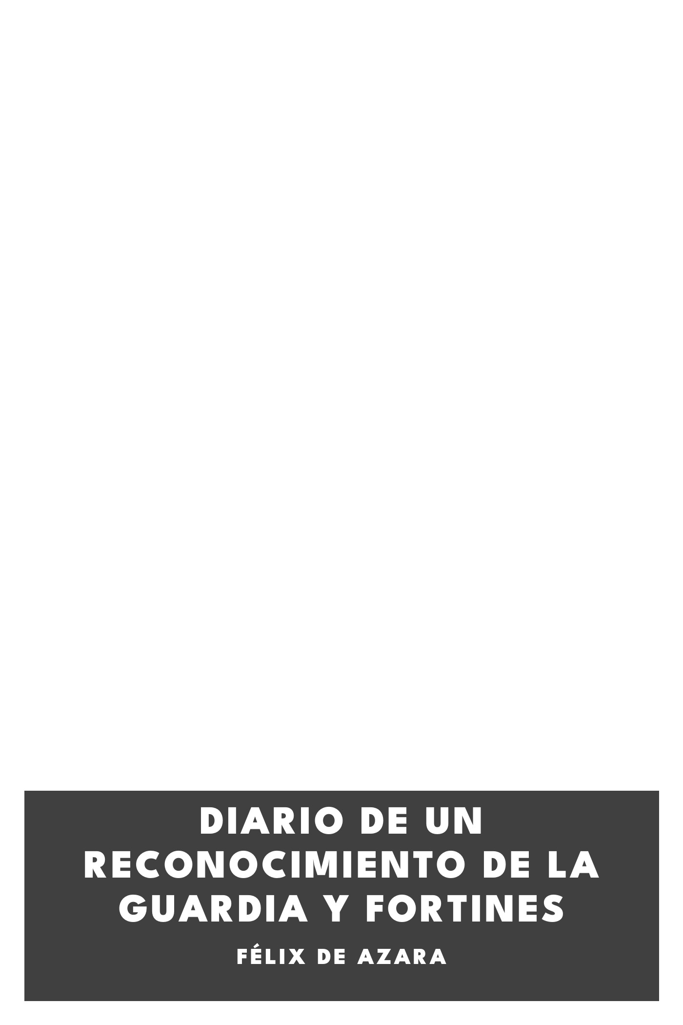 Portada de Diario de un reconocimiento de la guardia y fortines, de Félix de Azara