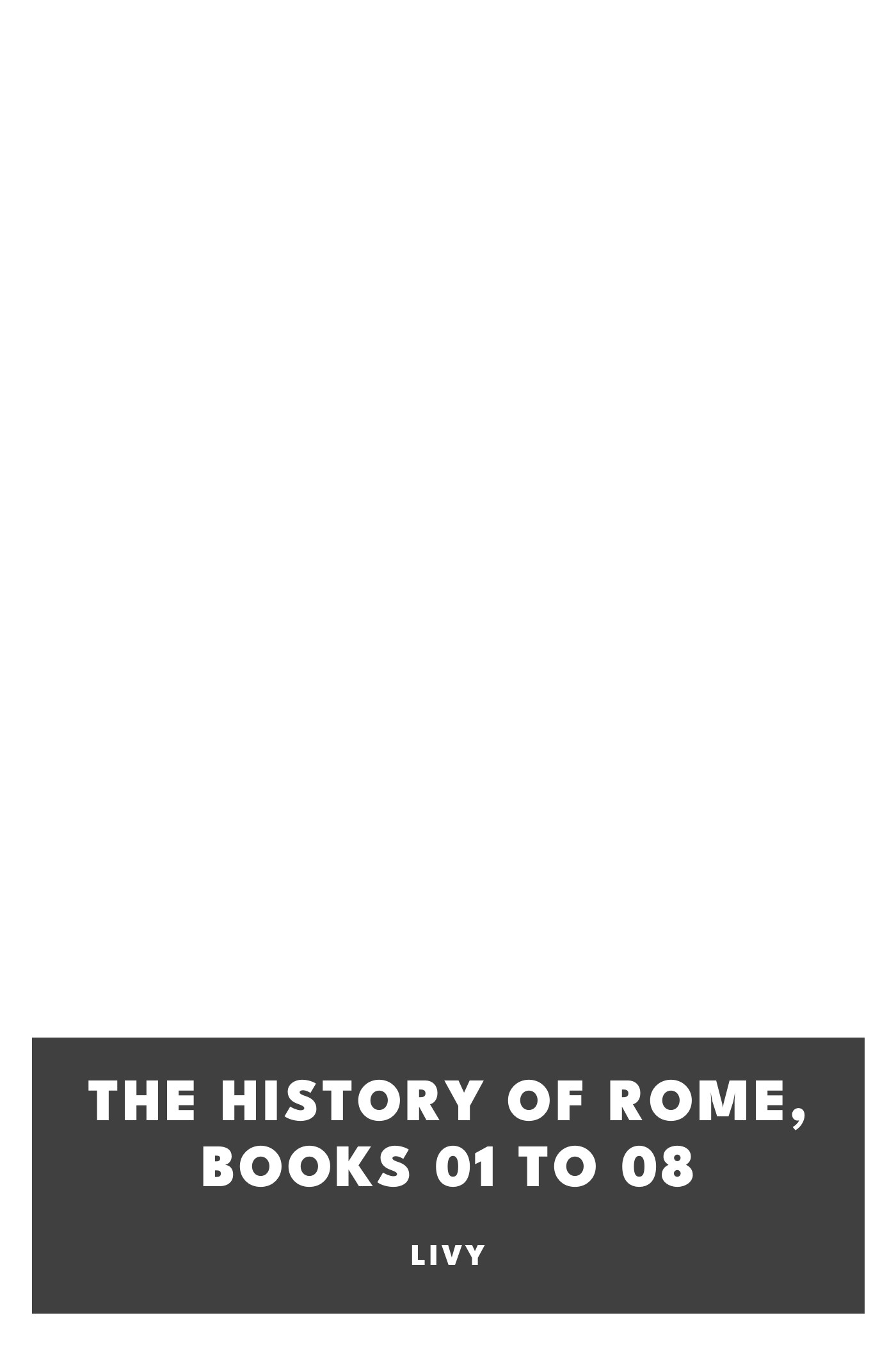 Cover of The History of Rome, Books 01 to 08 by Livy