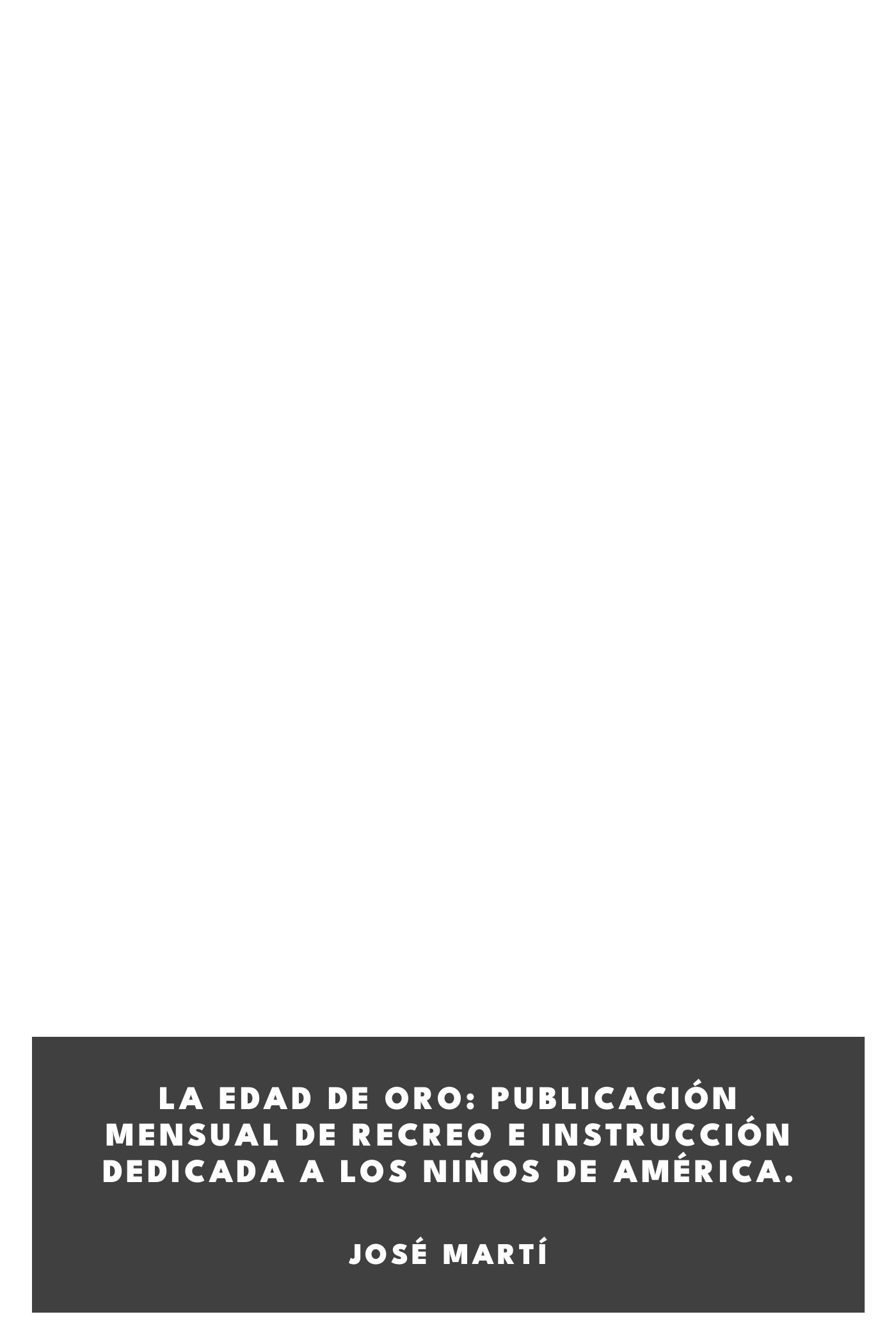 Capa de La Edad de Oro: publicación mensual de recreo e instrucción dedicada a los niños de América., de José Martí