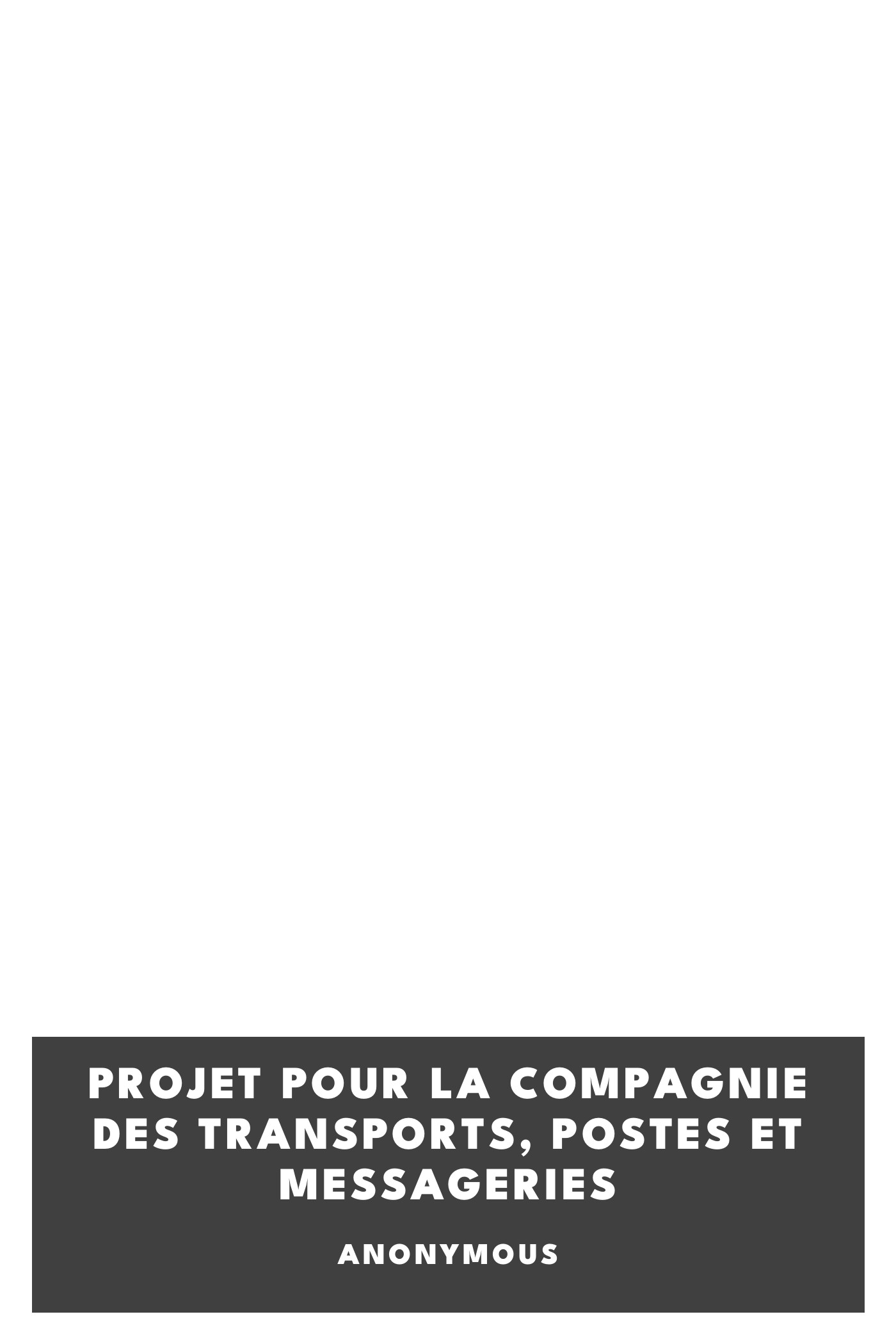 Capa de Projet pour la compagnie des transports, postes et messageries, de Anonymous