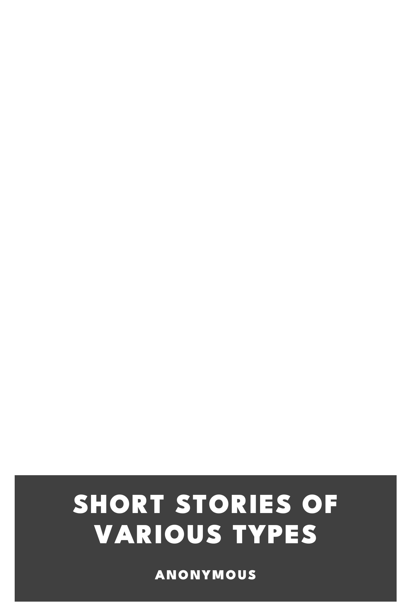 Portada de Short Stories of Various Types, de Anonymous