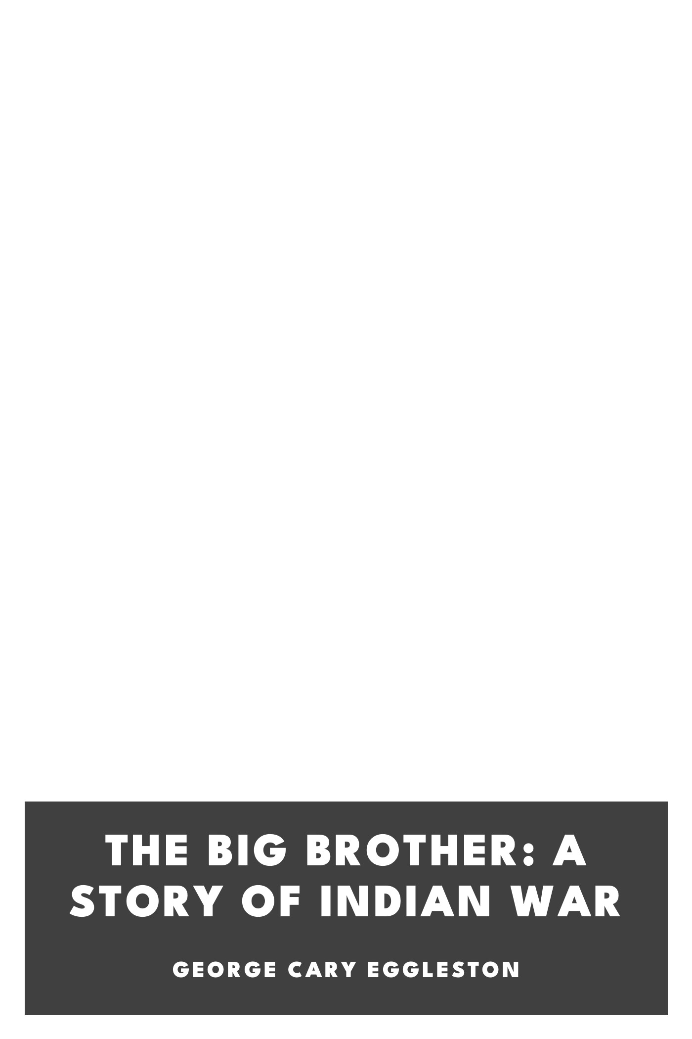 《The Big Brother: A Story of Indian War》封面,George Cary Eggleston 著